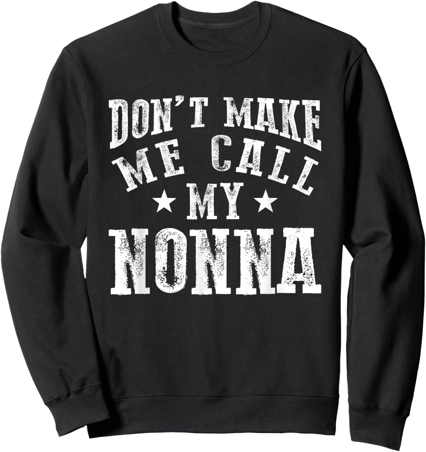 Don't Make Me Call My Nonna Grandma Fun Grandchild Quote Sweatshirt - Sweatshirt | Black