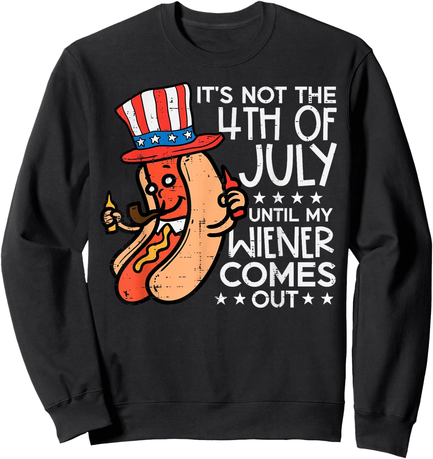 Not 4th July Until My Wiener Come Out Funny Hotdog Men Women Sweatshirt - Sweatshirt | Black