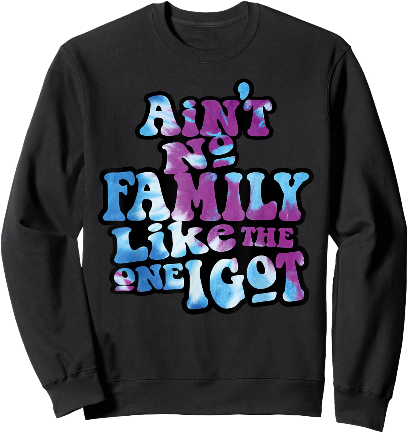Ain't No Family Like The One I Got Funny Family Reunion 2023 Sweatshirt - Sweatshirt | Black