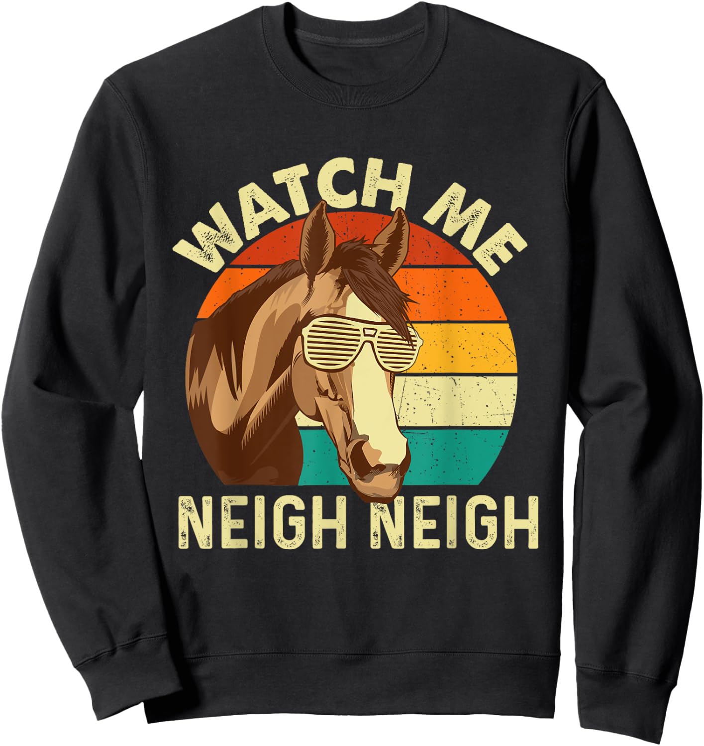 Watch Me Neigh Neigh - Retro Vintage Horse Lover Horseman Sweatshirt - Sweatshirt | Black