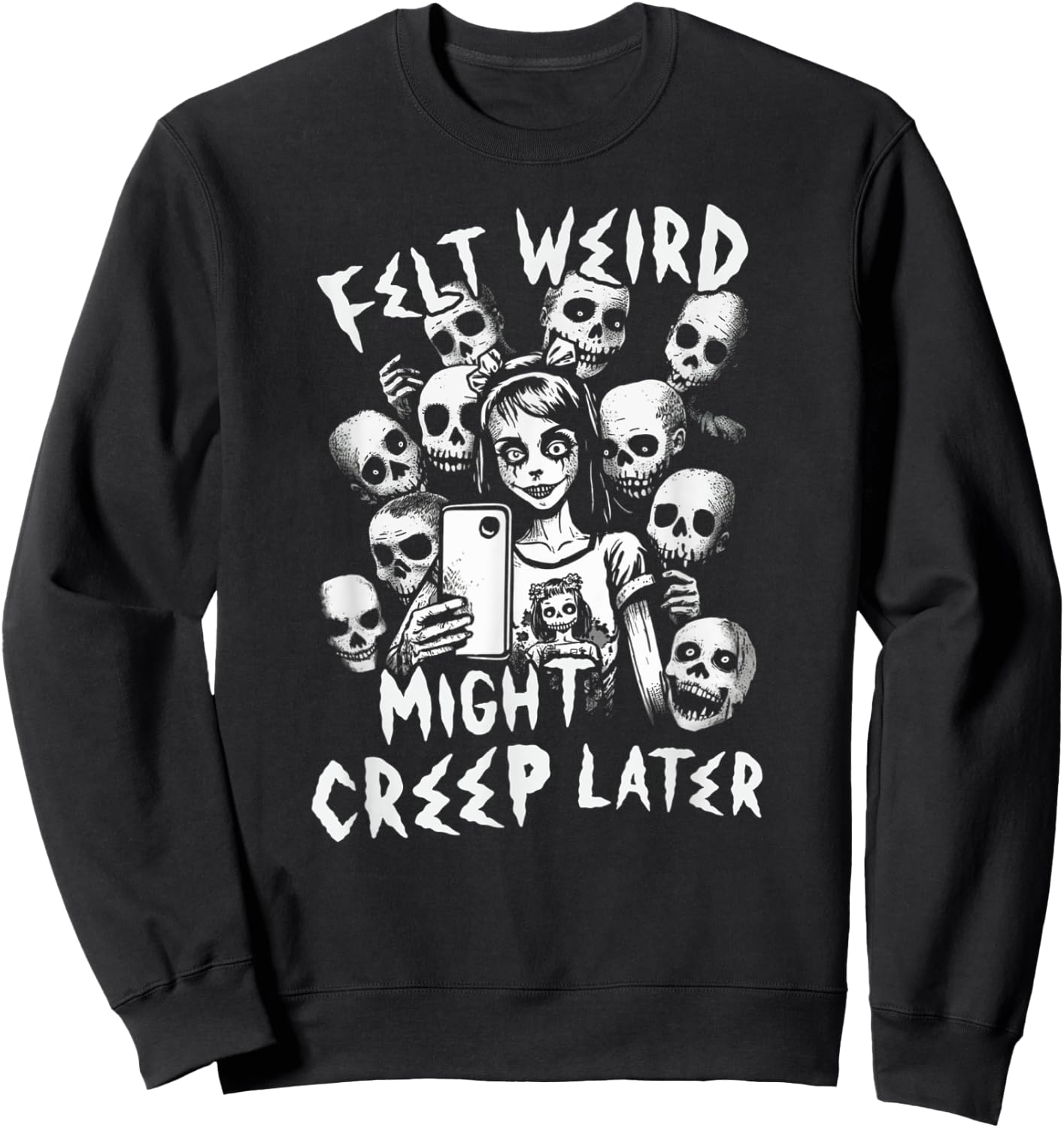 Felt Weird Might Creep Later Ghoul Girl Selfie With The Dead Sweatshirt - Sweatshirt | Black