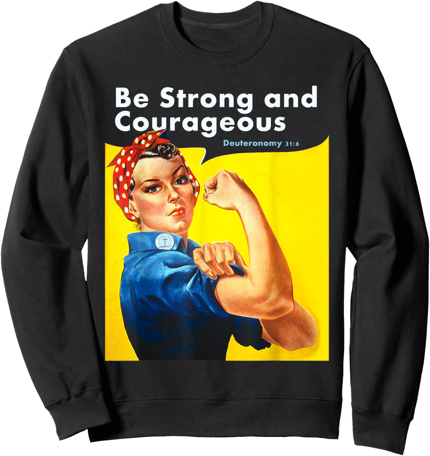 Be Strong and Courageous Bible Verse with Rosie the Riveter Sweatshirt - Sweatshirt | Black