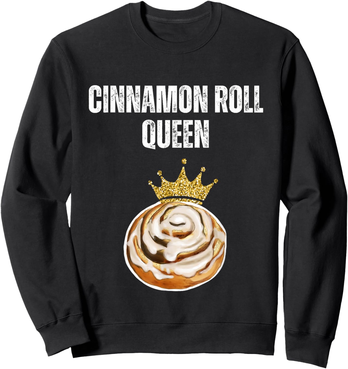 Cinnamon Roll Queen Funny Cinnamon Roll Lover Queen Sweatshirt - Sweatshirt | Black