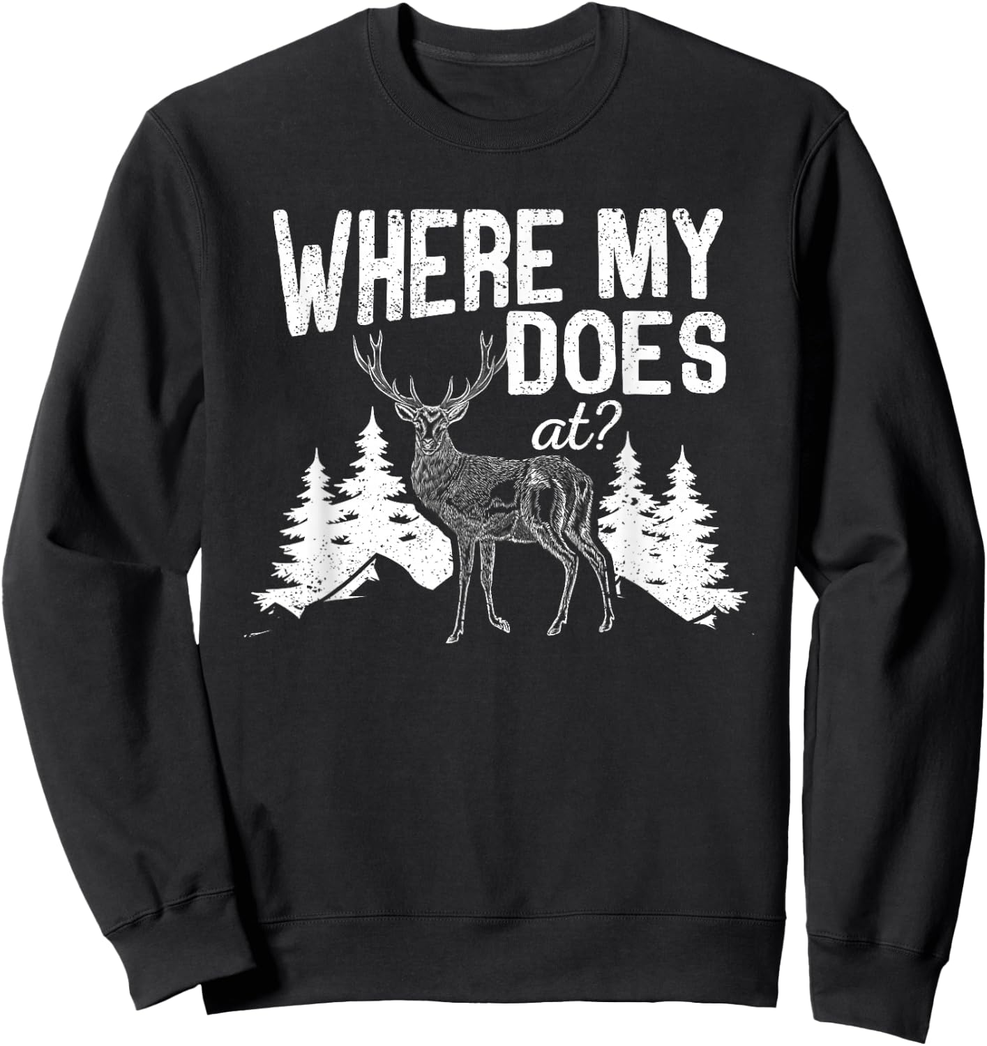Where My Does At Funny Deer Hunting Season Buck Elk Hunters Sweatshirt - Sweatshirt | Black