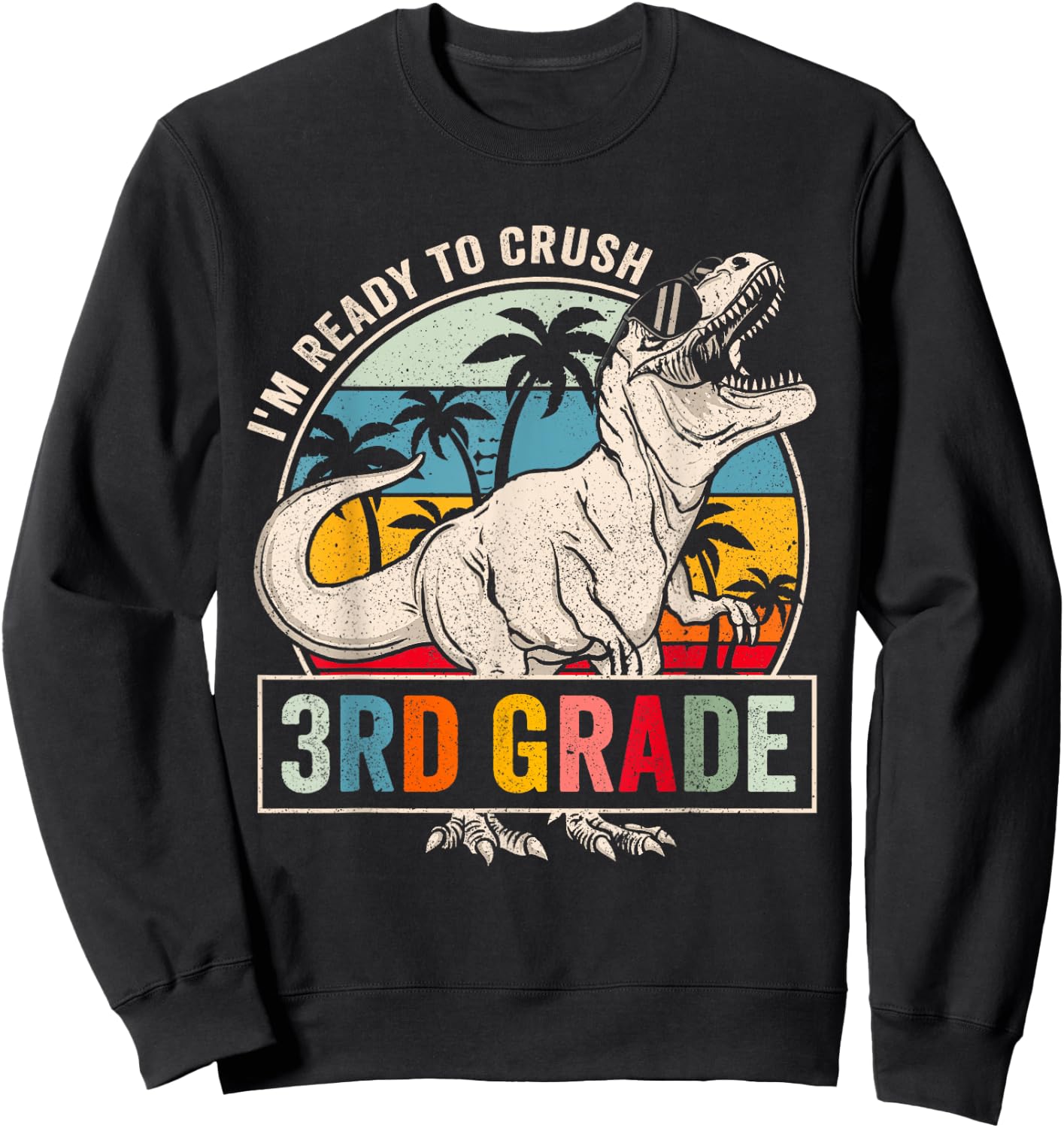 I'm Ready To Crush 3rd Grade Dinosaur Boys Back To School Sweatshirt - Sweatshirt | Black