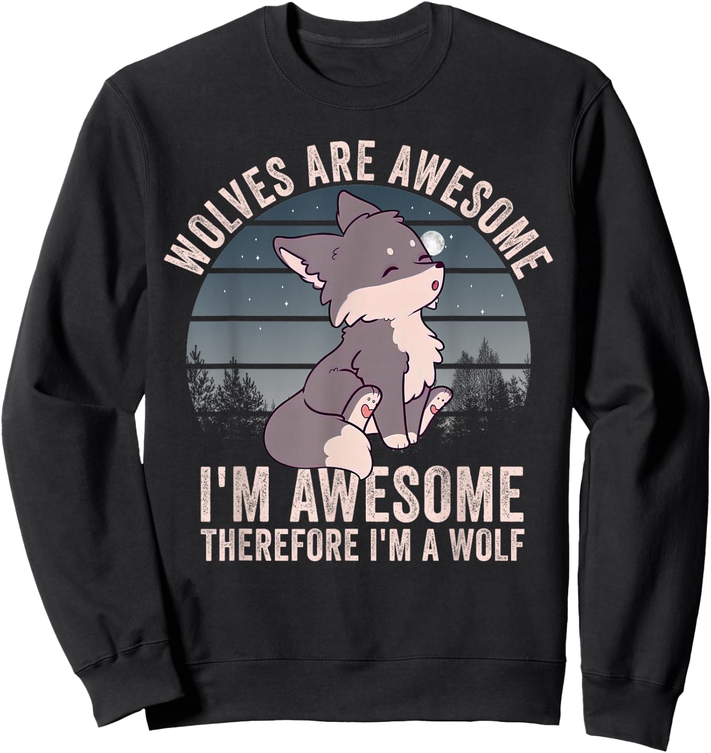 Wolves Are Awesome. I'm Awesome Therefore I'm a Wolf Sweatshirt - Sweatshirt | Black