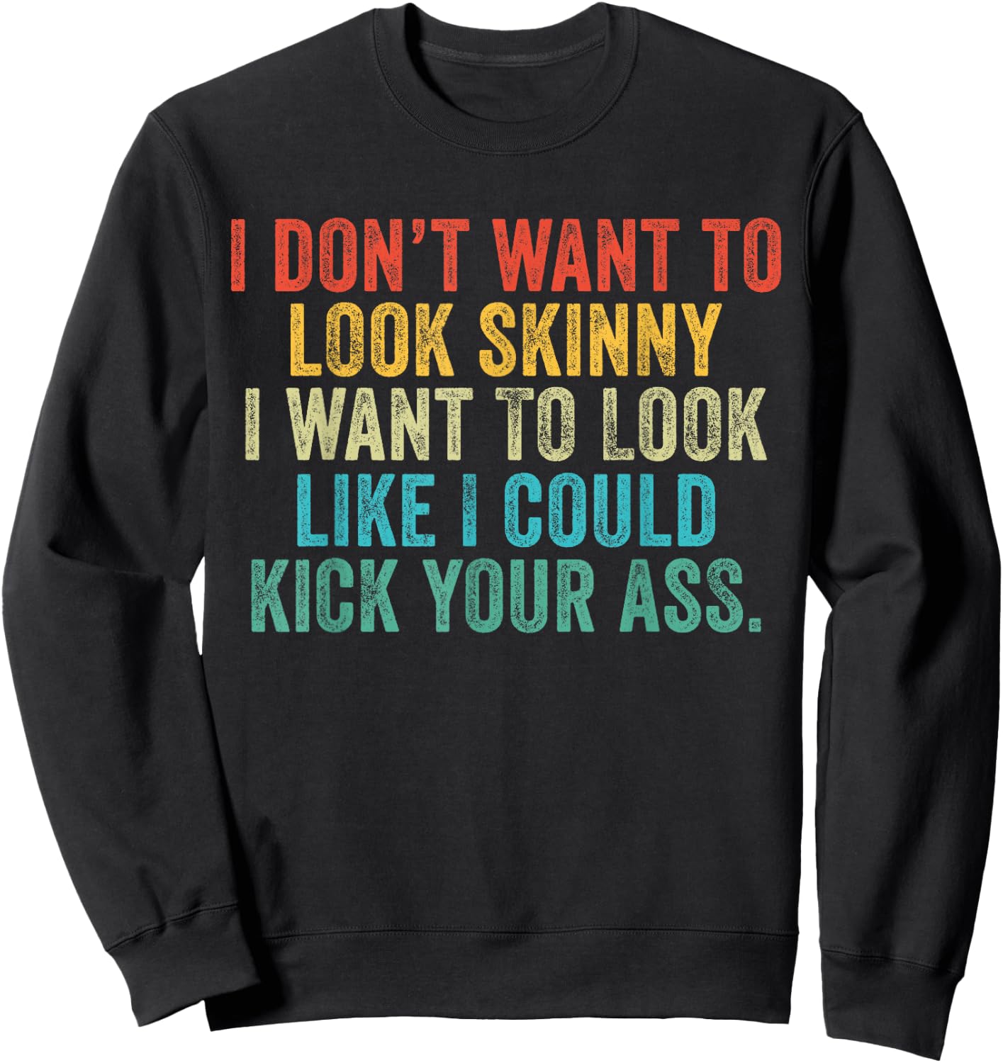I Want To Look Like I Could Kick Your Ass Funny Gym Workout Sweatshirt - Sweatshirt | Black