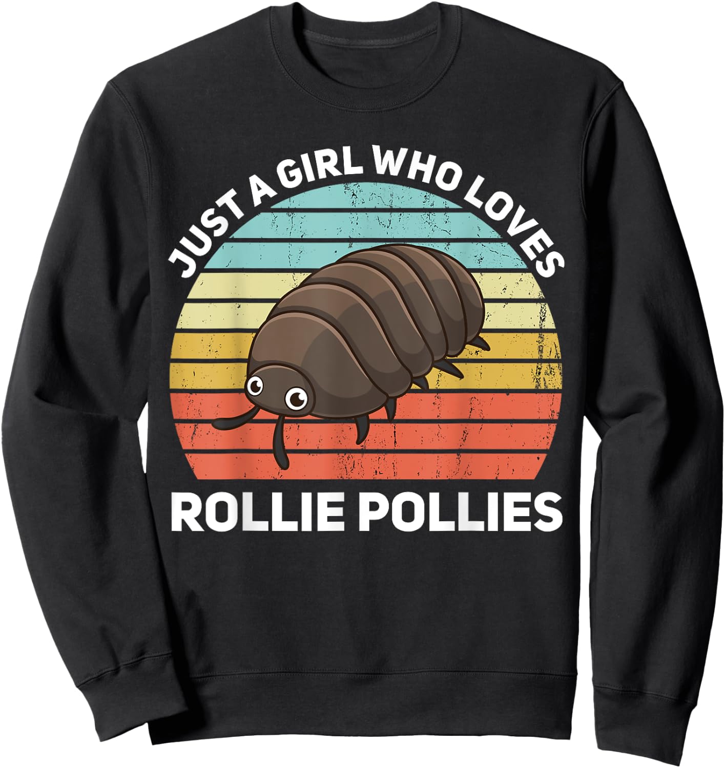 Just A Girl Who Loves Rollie Pollies Isopod Entomologist Sweatshirt - Sweatshirt | Black