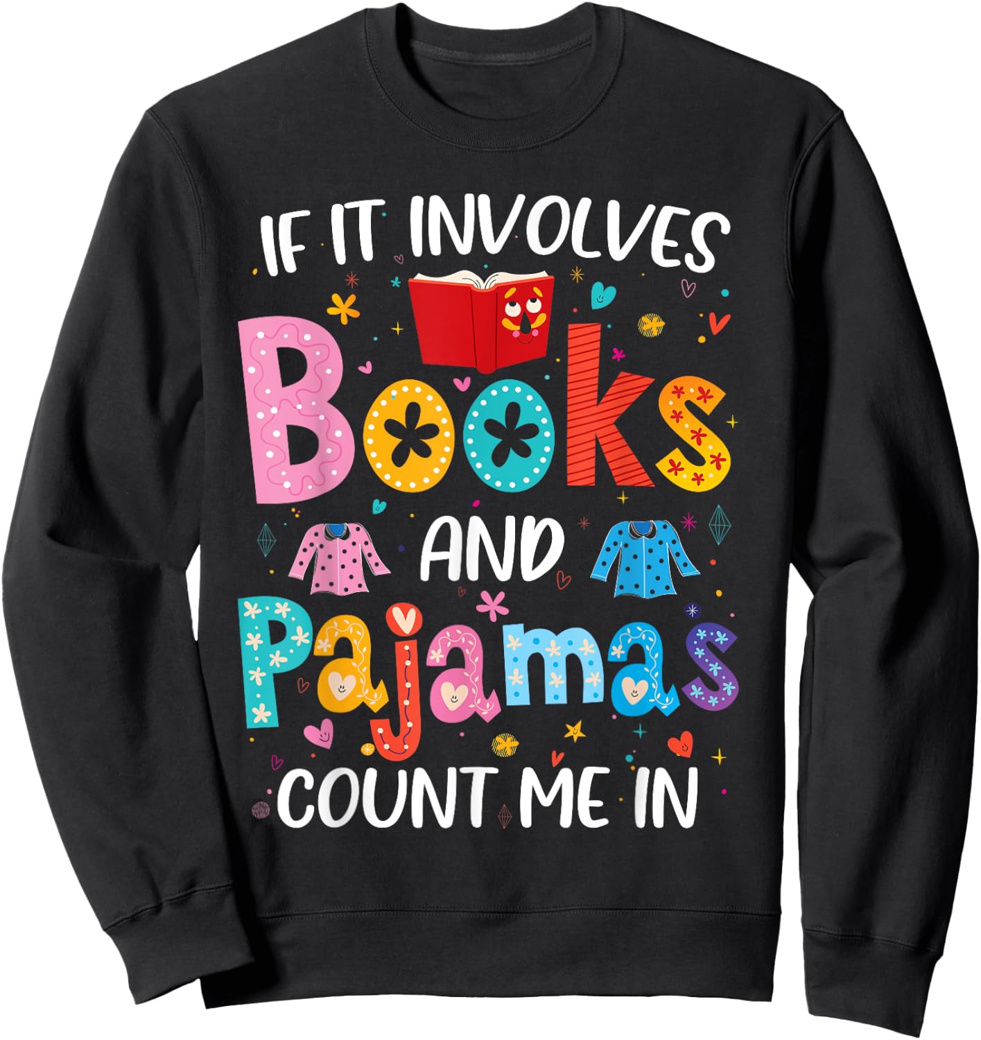 If It Involves Books and Pajamas Count Me in Reading Bedtime Sweatshirt - Sweatshirt | Black