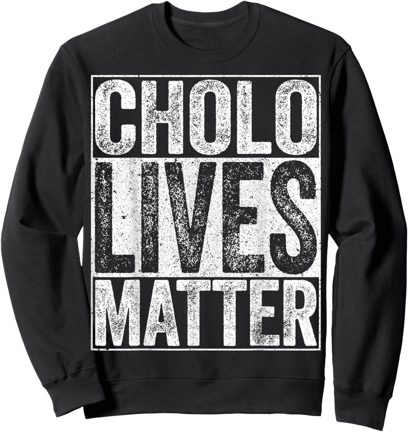 Cholo Lives Matter Hispanic Shirt Sweatshirt - Sweatshirt | Black