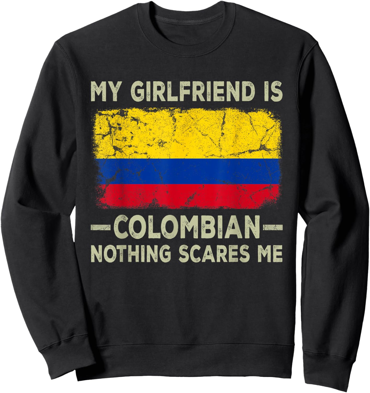 My Girlfriend is Colombian Nothing Scares Me Funny Boyfriend Sweatshirt - Sweatshirt | Black