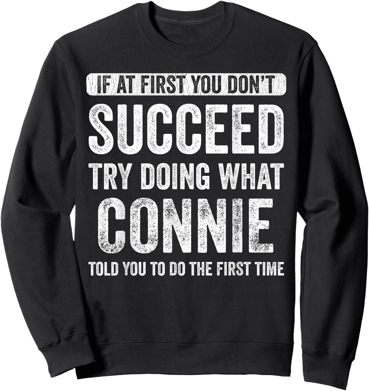 Connie If At First You Don't Succeed Try Doing What Connie Sweatshirt - Sweatshirt | Black