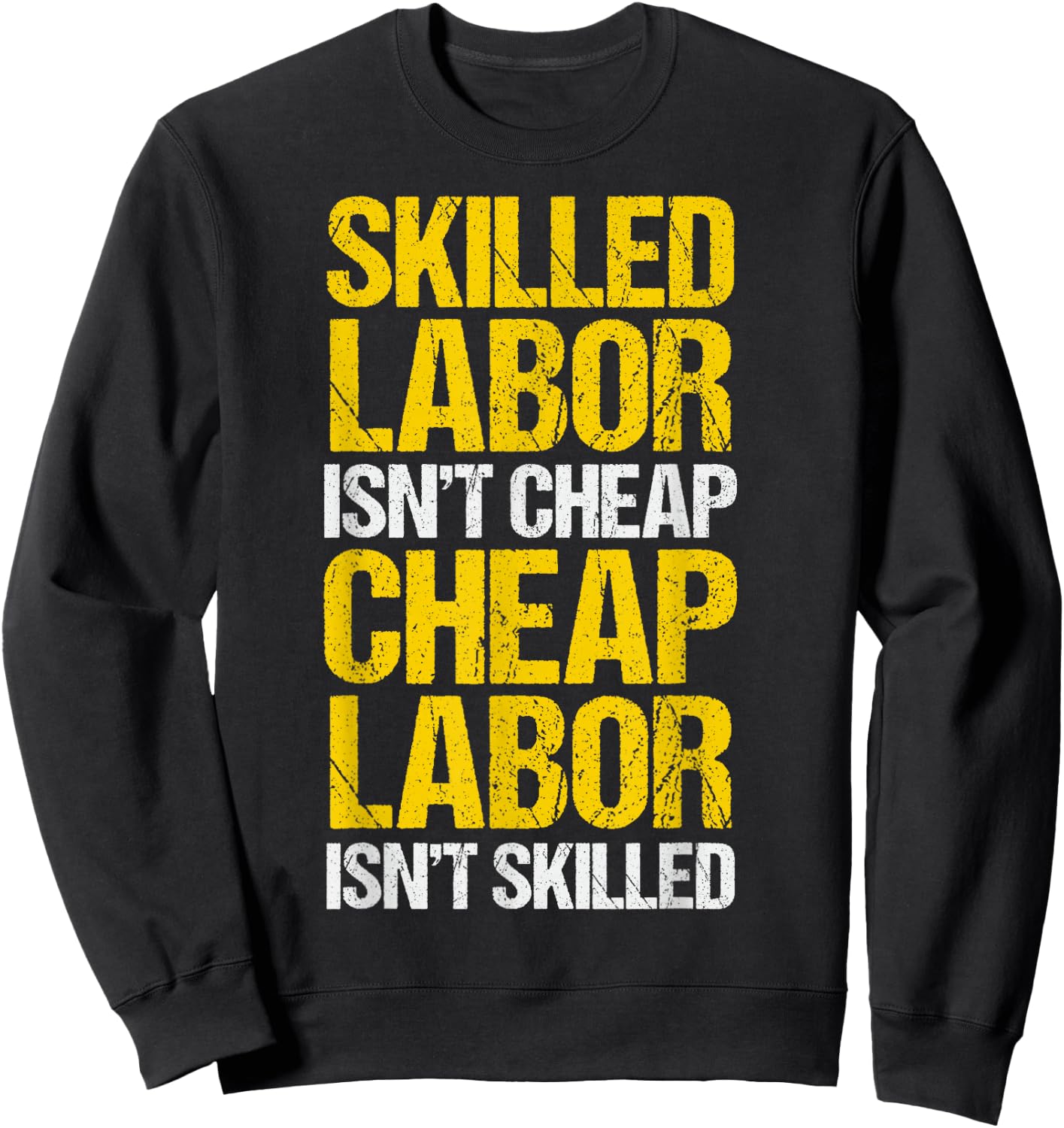 Skilled Labor Isn't Cheap Cheap Labor Isn't Skilled Sweatshirt - Sweatshirt | Black