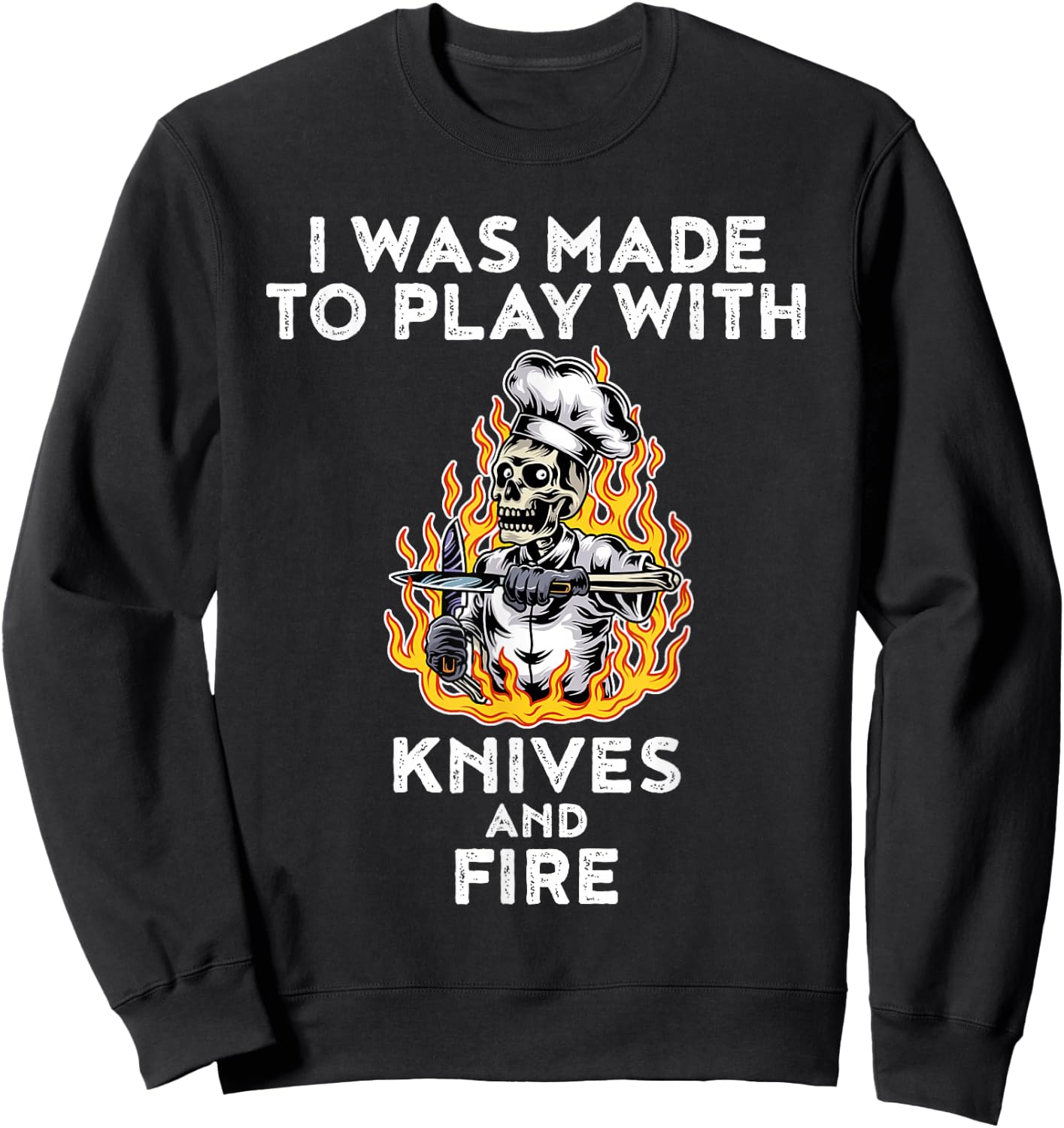 I Was Made To Play With Knives And Fire Sweatshirt - Sweatshirt | Black