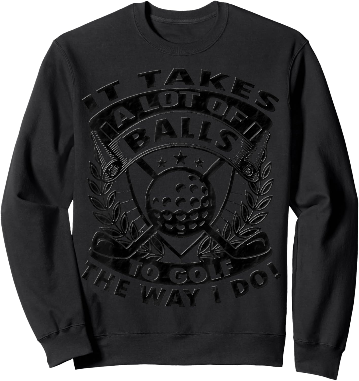 Funny Golf It Takes Balls Gifts Idea for Golfers Sweatshirt - Sweatshirt | Black