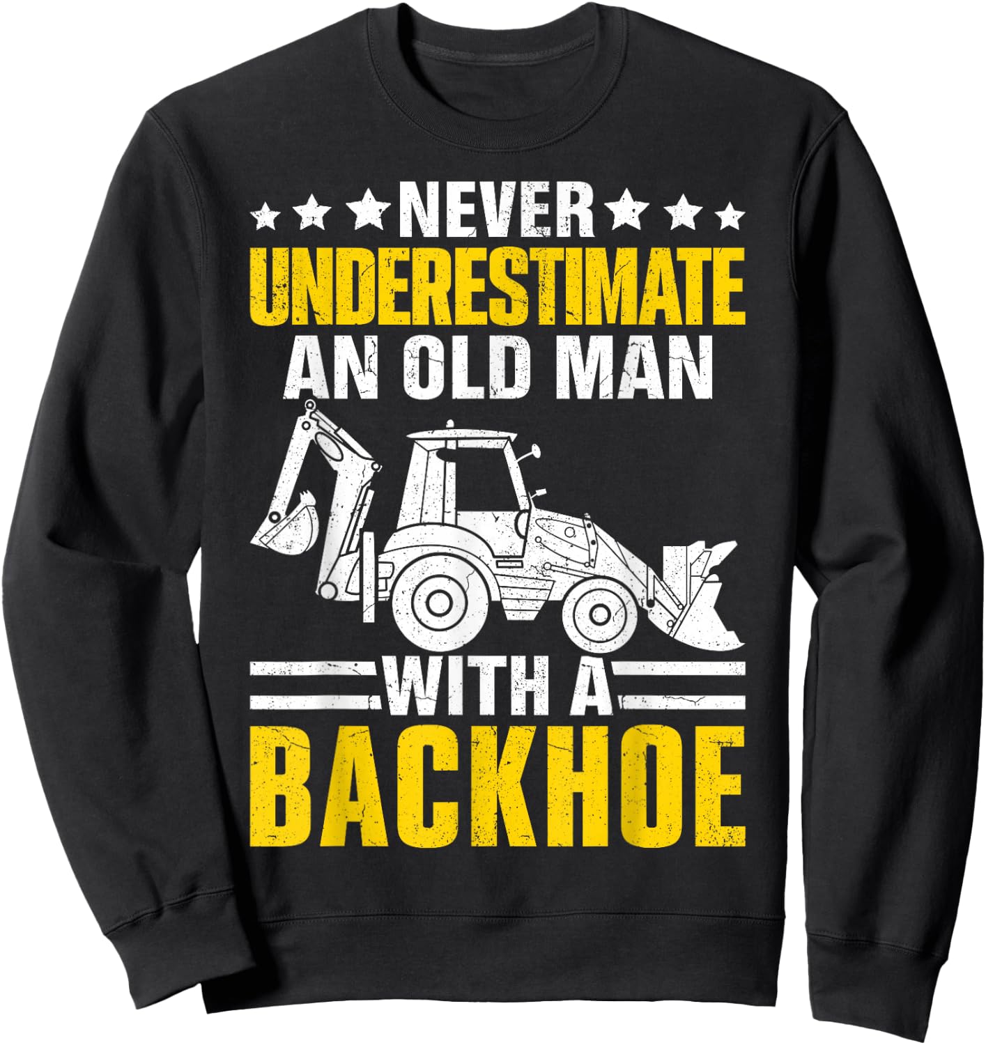 An Old Man With A Backhoe Funny Operator Heavy Equipment HEO Sweatshirt - Sweatshirt | Black