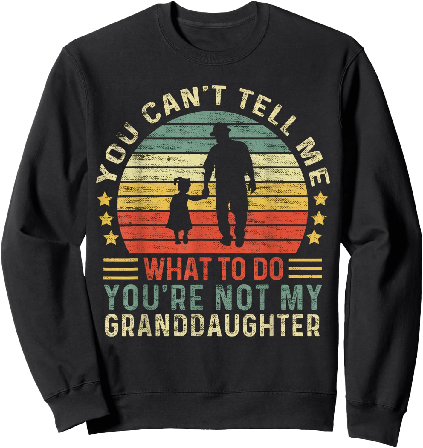 You Can't Tell Me What To Do You're Not My Granddaughter Sweatshirt - Sweatshirt | Black