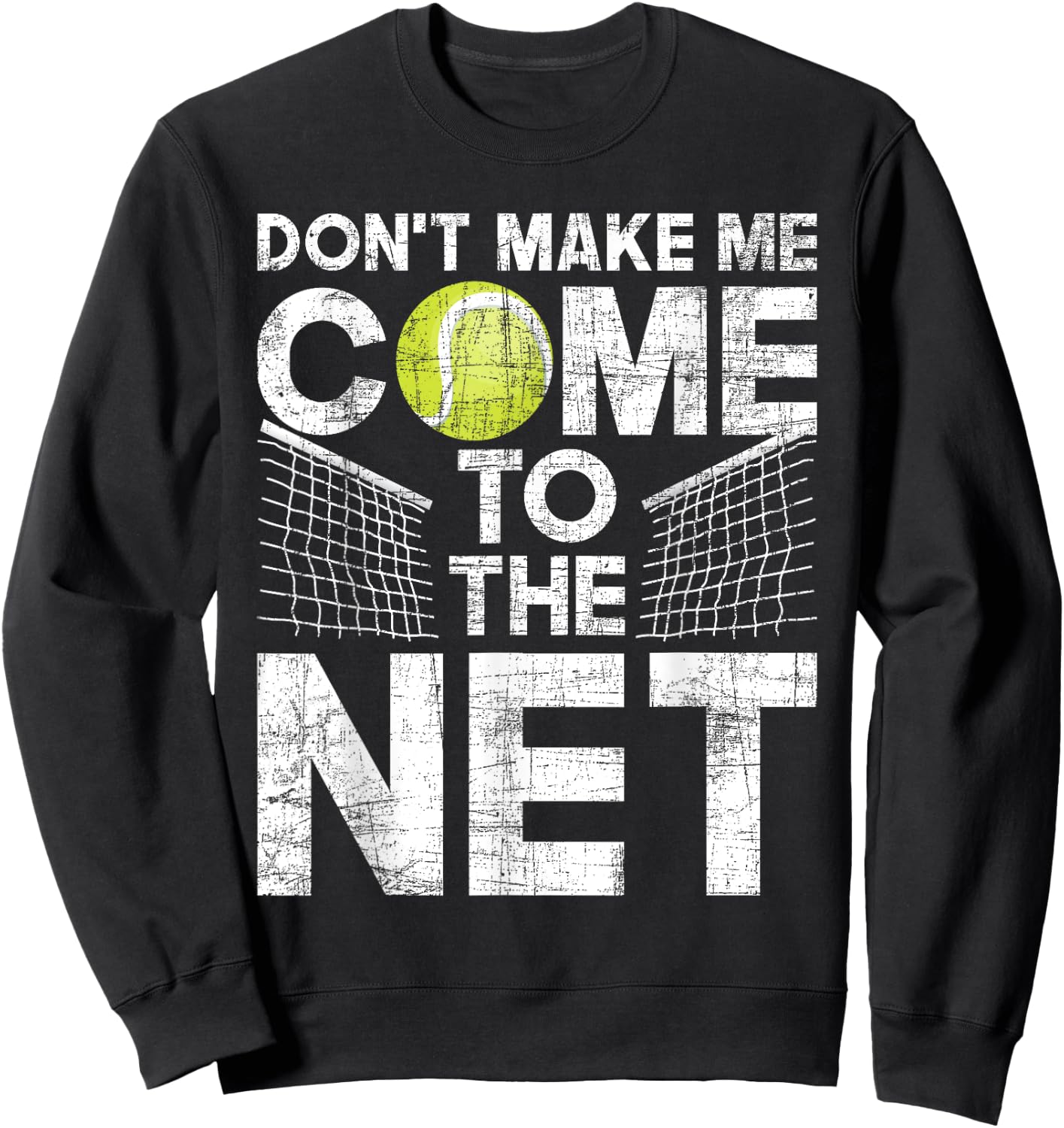 Don't Make Me Come To The Net - Tennis Player Sweatshirt - Sweatshirt | Black