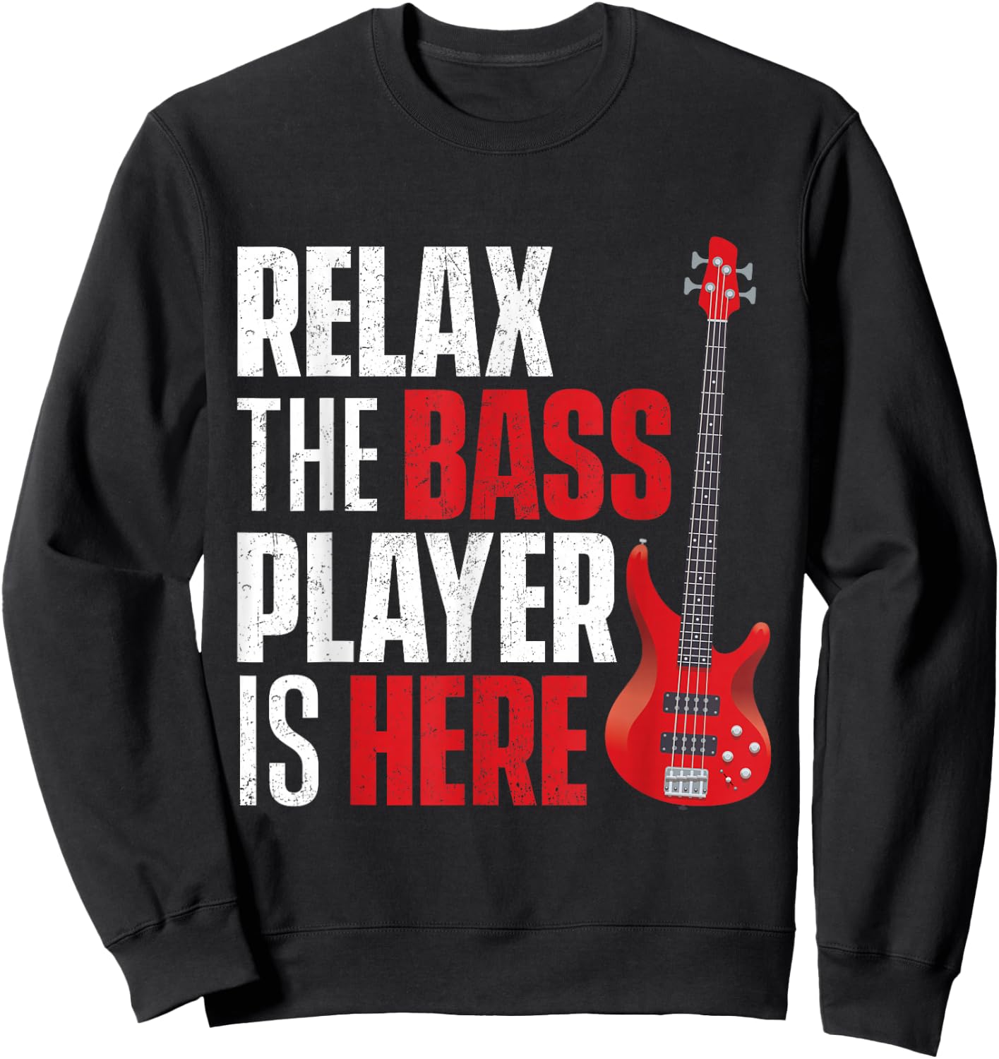Relax The Bass Player is Here - Bassist Guitarist Musician Sweatshirt - Sweatshirt | Black