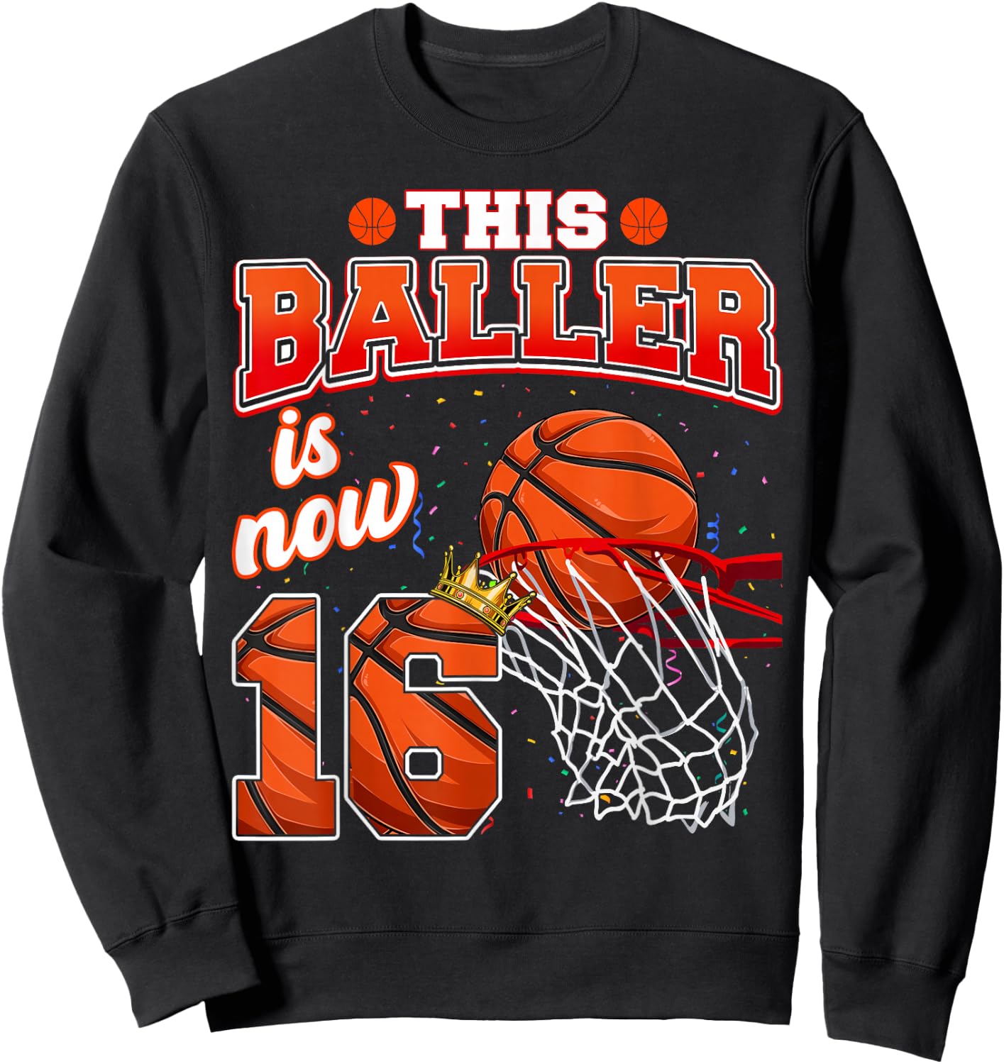 This Basketball Baller Is Now 16 Years Old Happy My Birthday Sweatshirt - Sweatshirt | Black