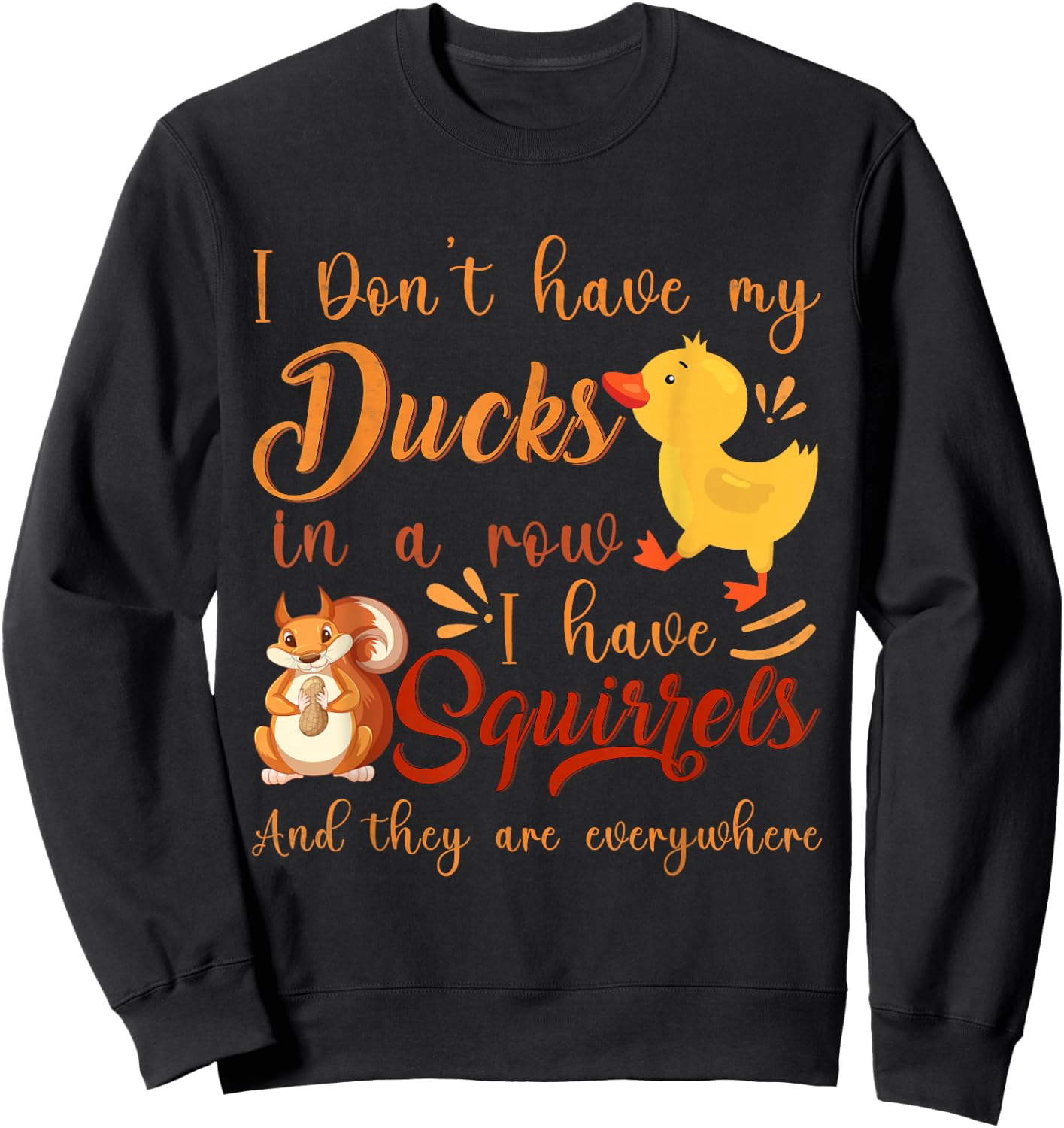 Funny I Don't Have My Ducks in a Row I Have Squirrels Sweatshirt - Sweatshirt | Black