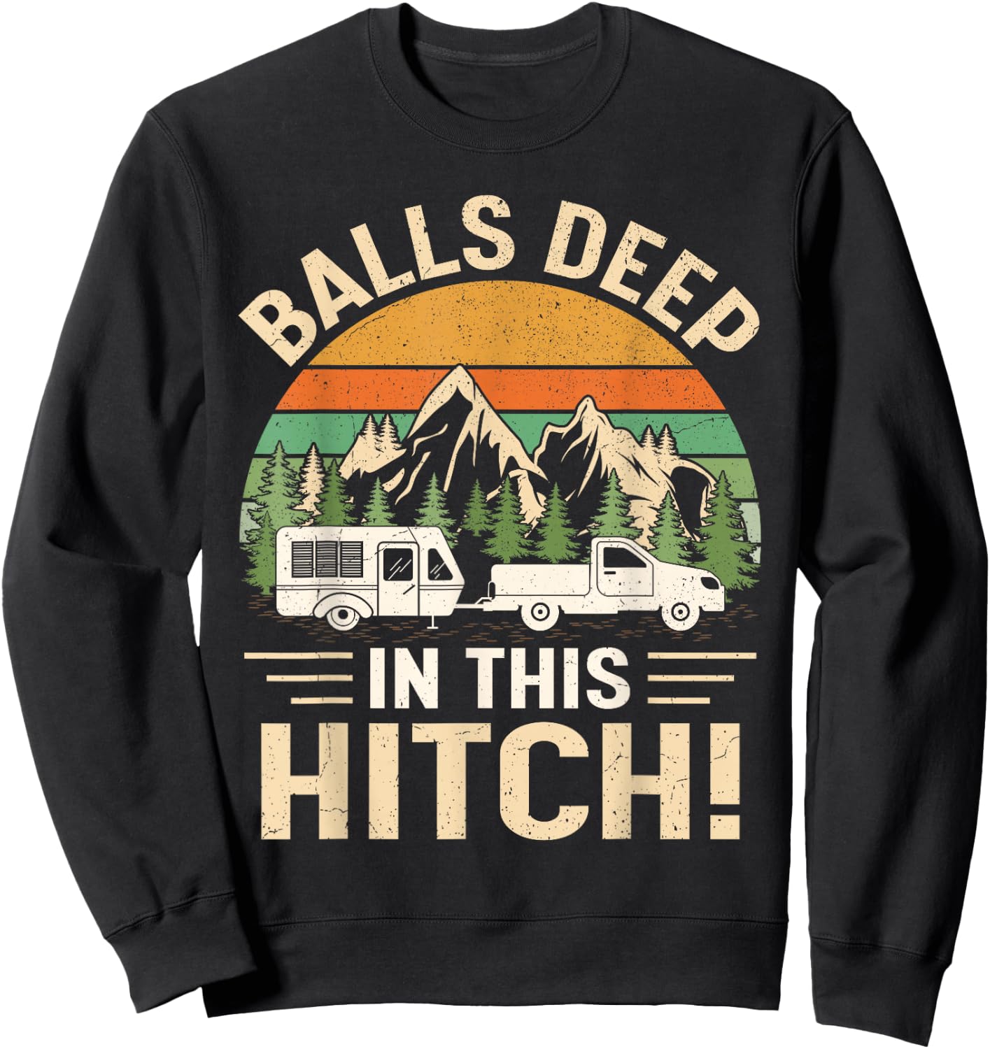 Balls Deep In This Hitch Camper Vintage Camping Sweatshirt - Sweatshirt | Black