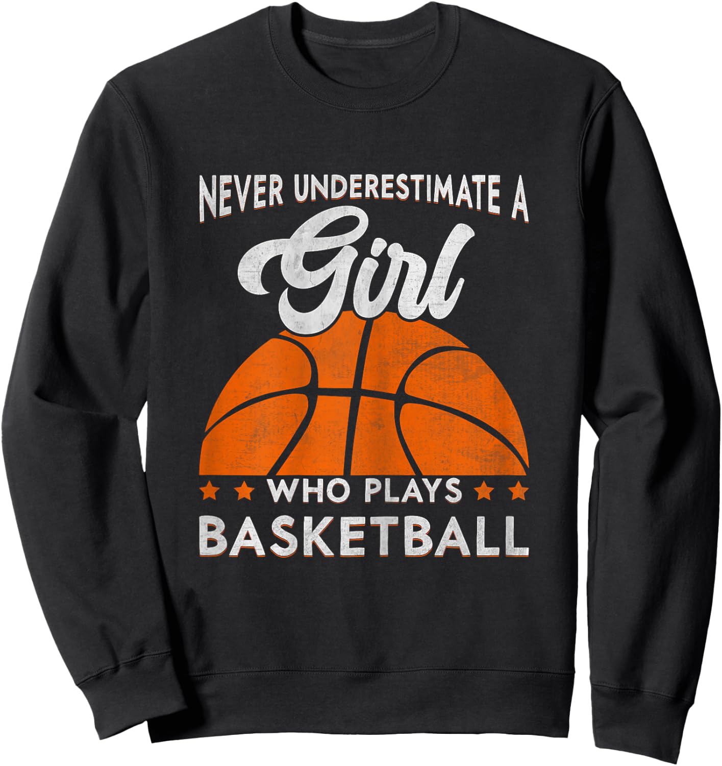 Basketball Never Underestimate A Girl Who Plays Basketball Sweatshirt - Sweatshirt | Black