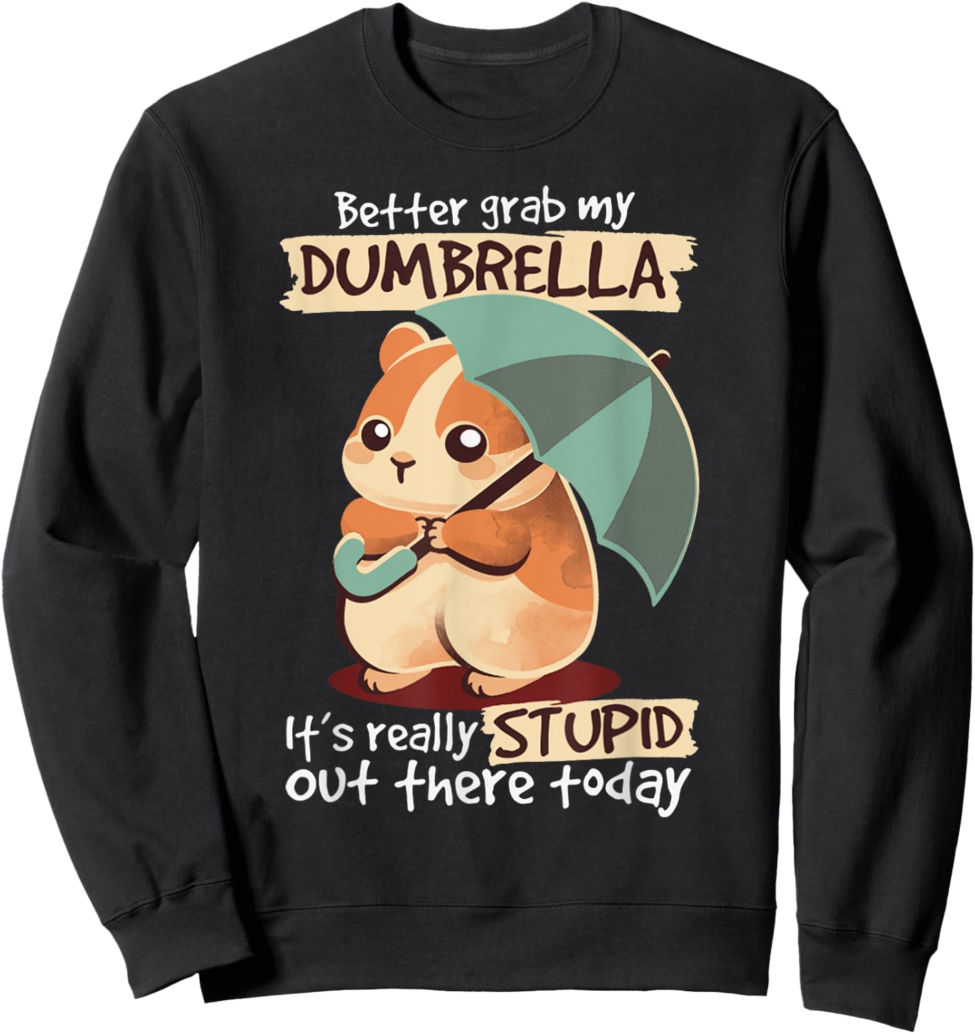 Better Grab My Dumbrella It's Really Stupid Out There Today Sweatshirt - Sweatshirt | Black