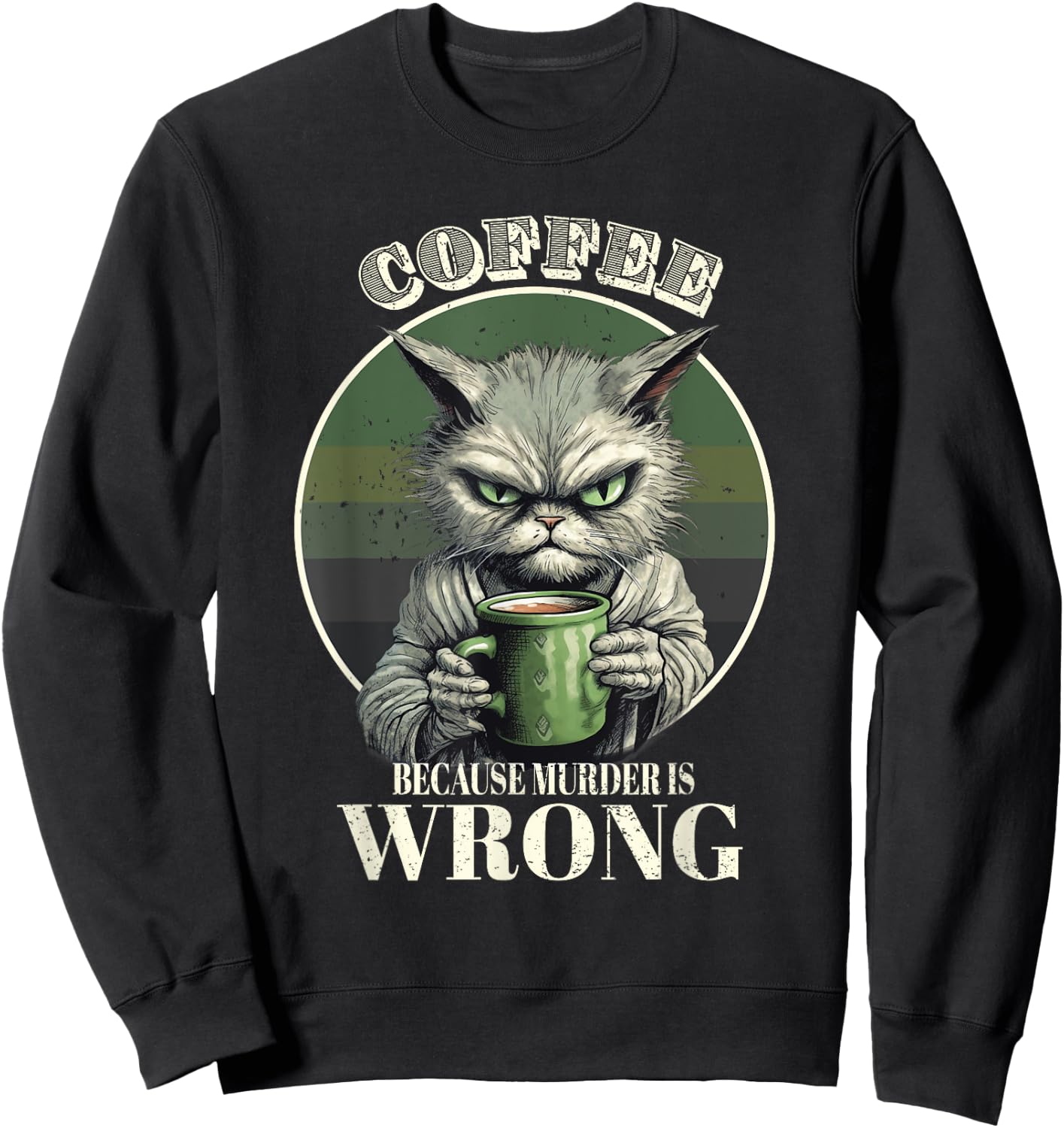 Coffee Because Murder Is Wrong Funny Tabby Cat Drinks Coffee Men Women Sweatshirt - Sweatshirt | Black