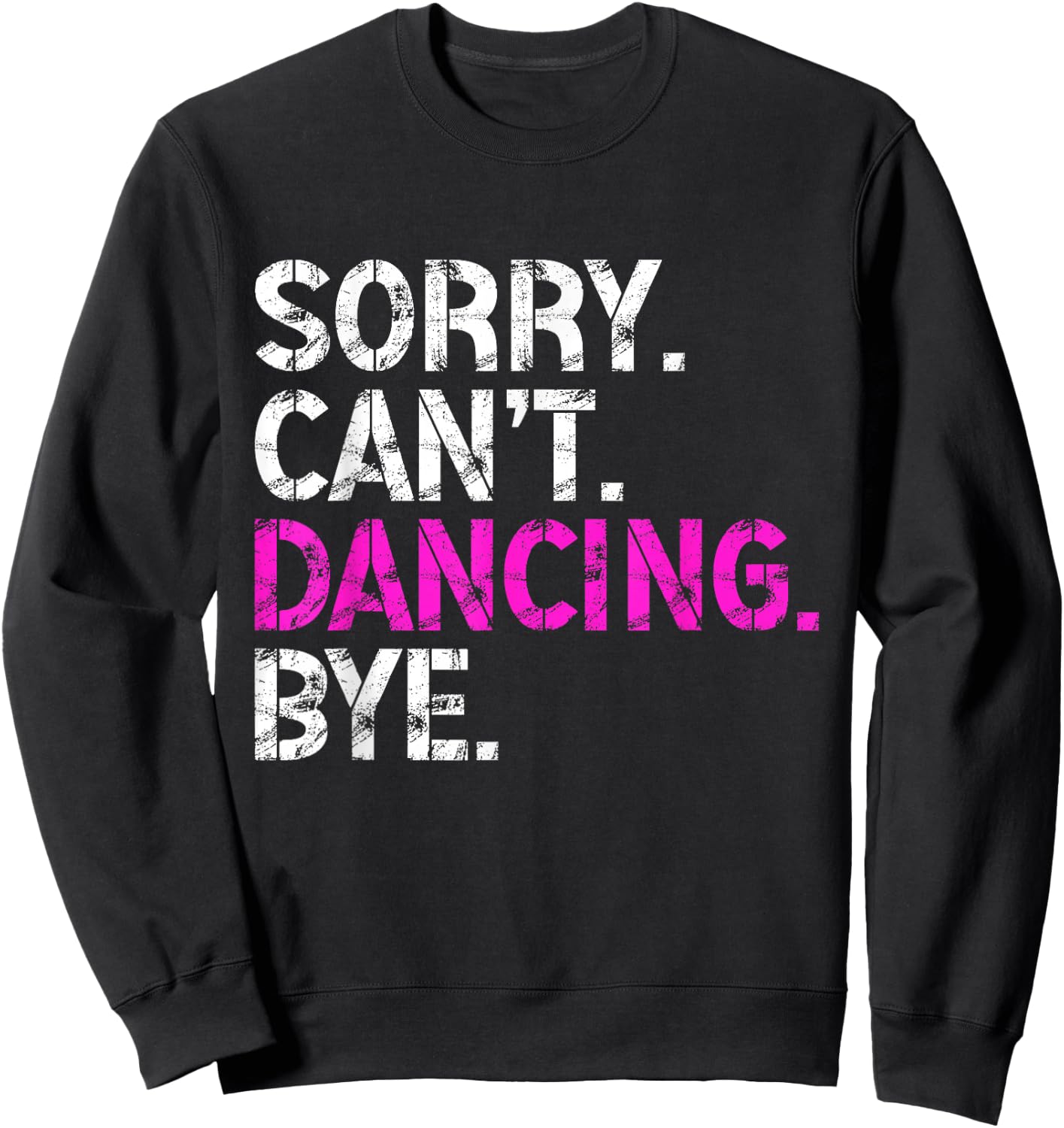 Sorry Can't Dancing Bye Funny Dancing Men Sweatshirt - Sweatshirt | Black