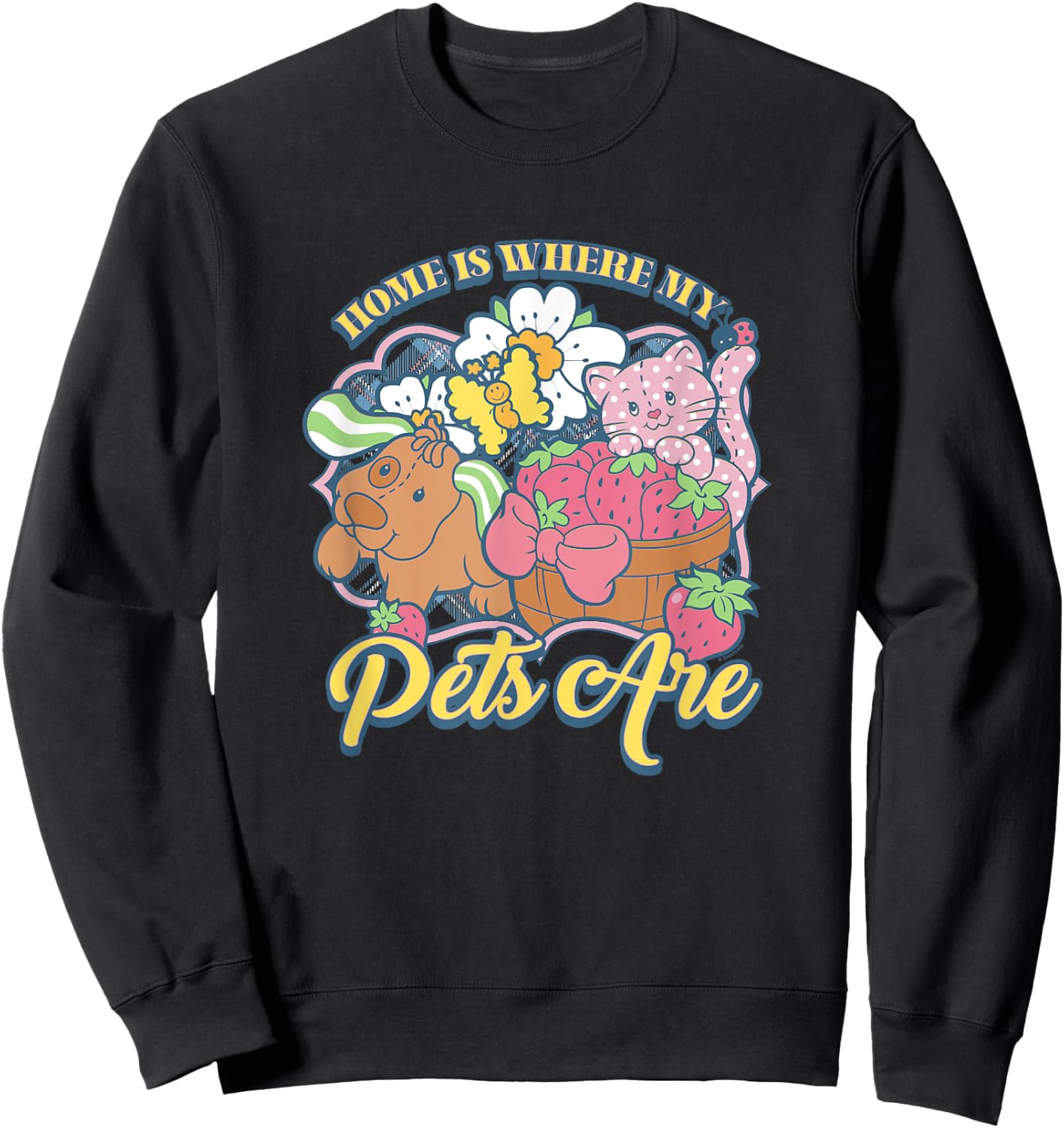 Strawberry Shortcake Home Is Where My Pets Are Vintage Cute Sweatshirt - Sweatshirt | Black