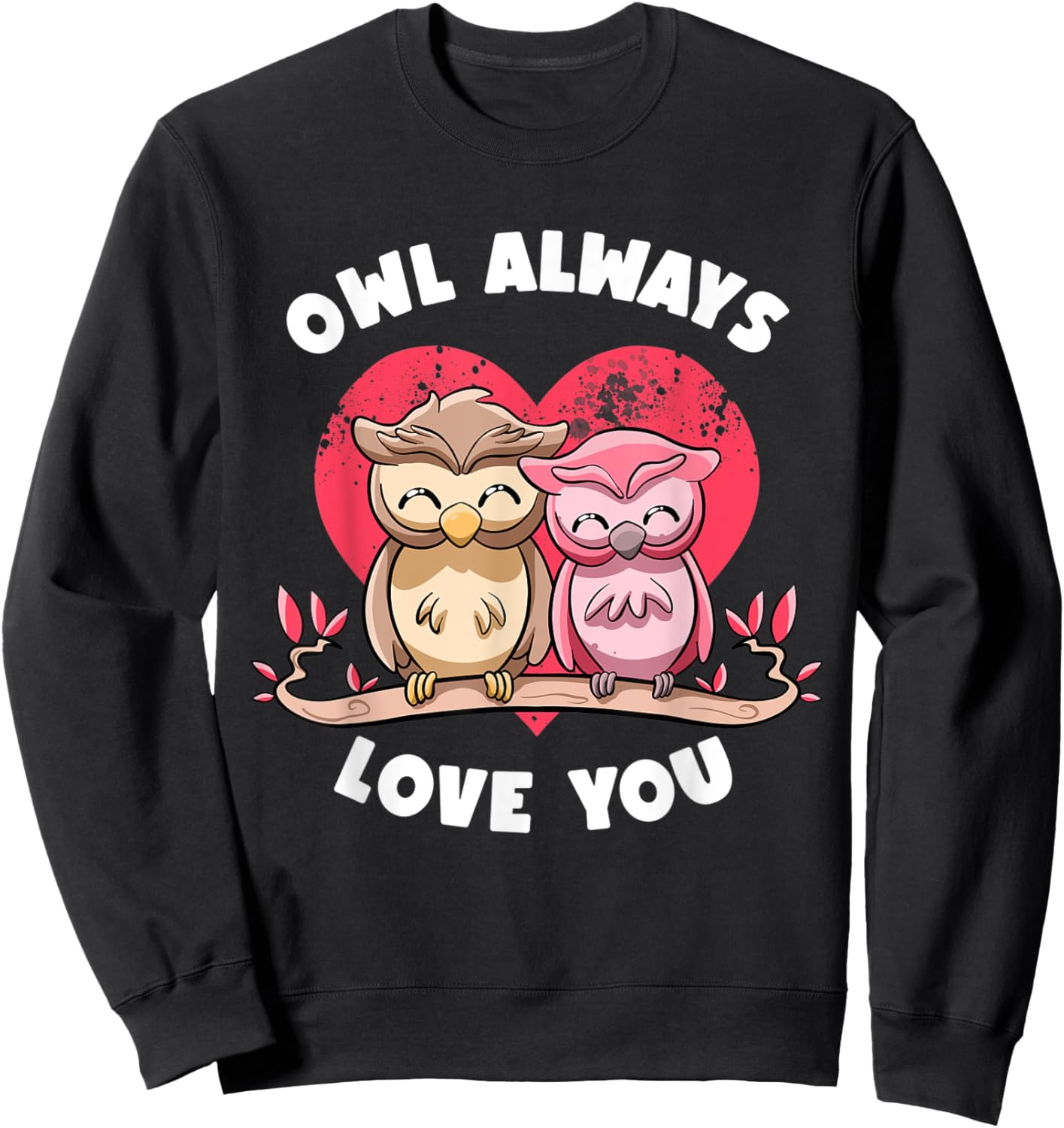 Owl Always Love You Adorable Owls Puns Couple Valentines Day Sweatshirt - Sweatshirt | Black