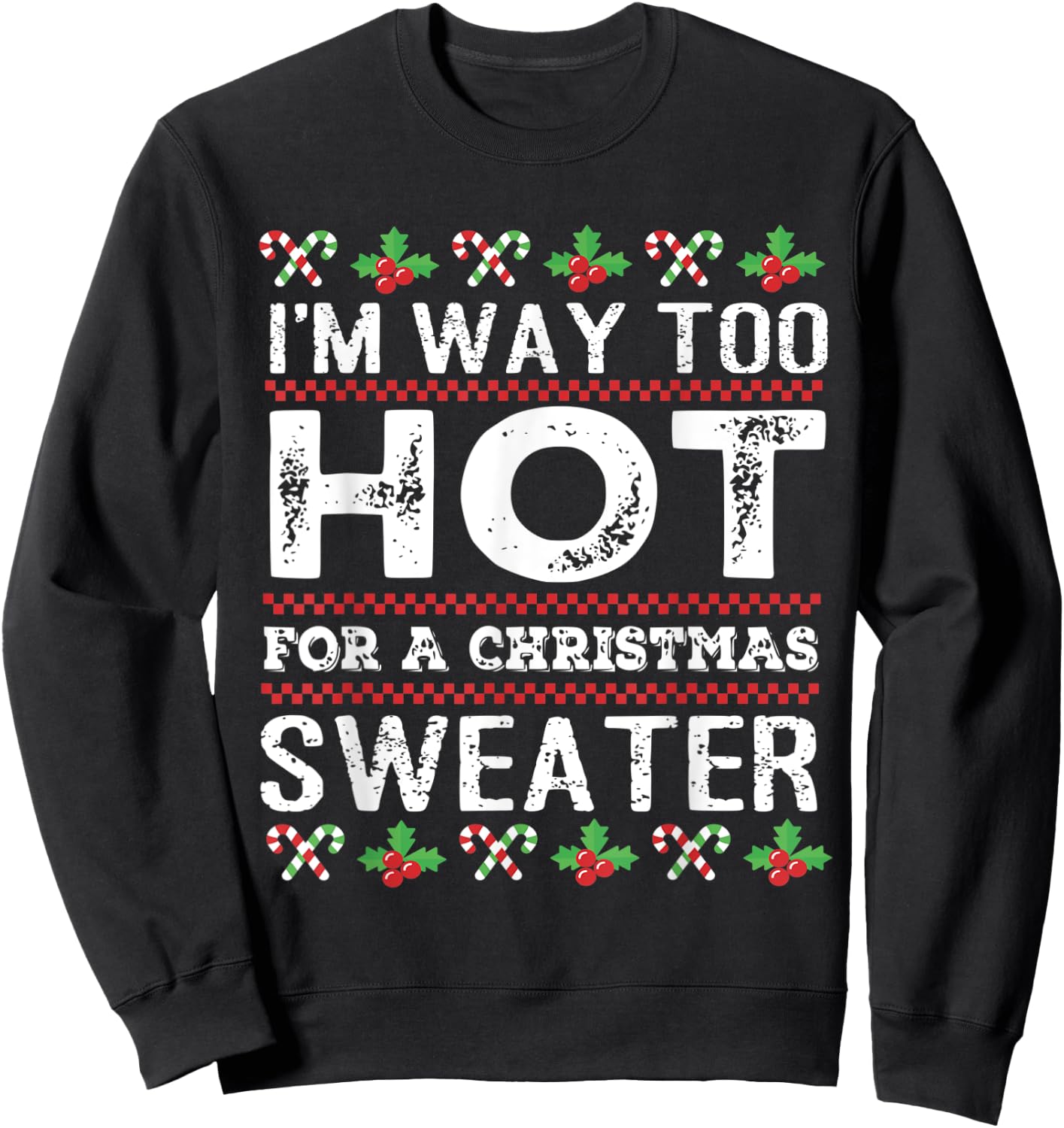 I'm way too hot for a christmas sweater men ugly Sweatshirt - Sweatshirt | Black