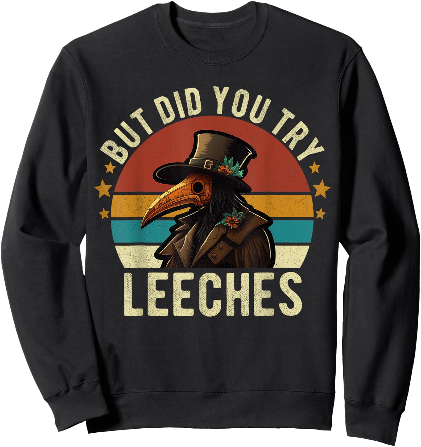 But did you try Leeches Plague Doctor Mask Cloak Funny Sweatshirt - Sweatshirt | Black