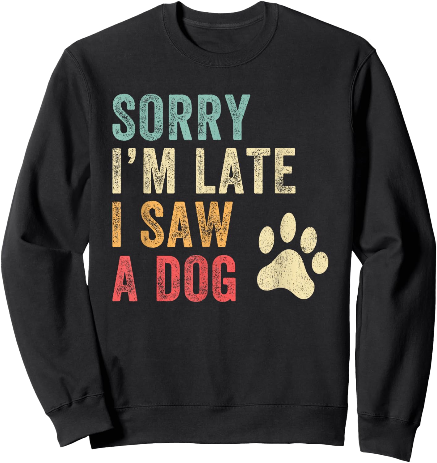 Sorry I'm Late I Saw A Dog Funny Dog Lover Men Women Girls Kids Sweatshirt - Sweatshirt | Black