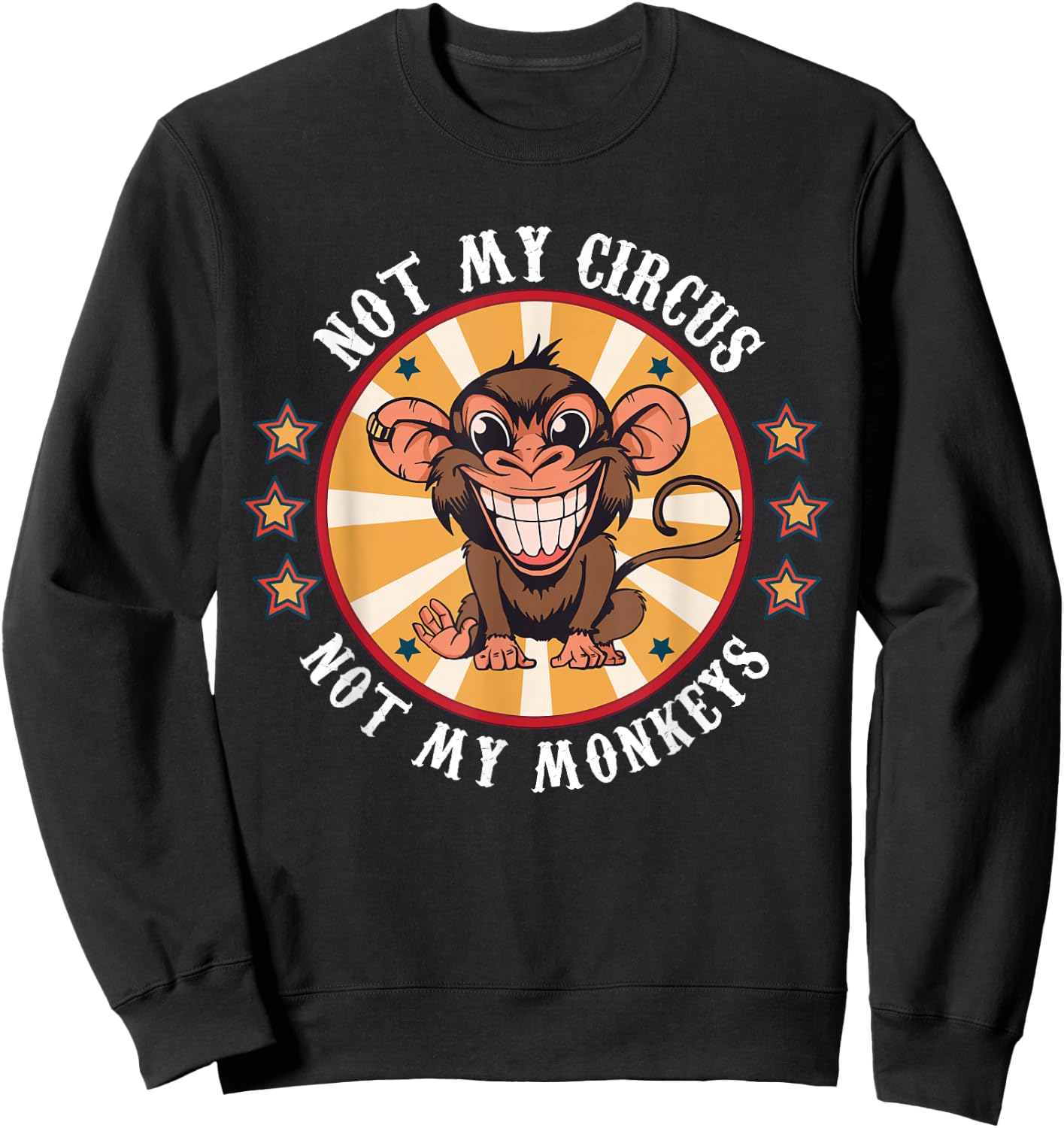 Not My Circus Not My Monkeys Funny Monkey Quotes Men Women Sweatshirt - Sweatshirt | Black