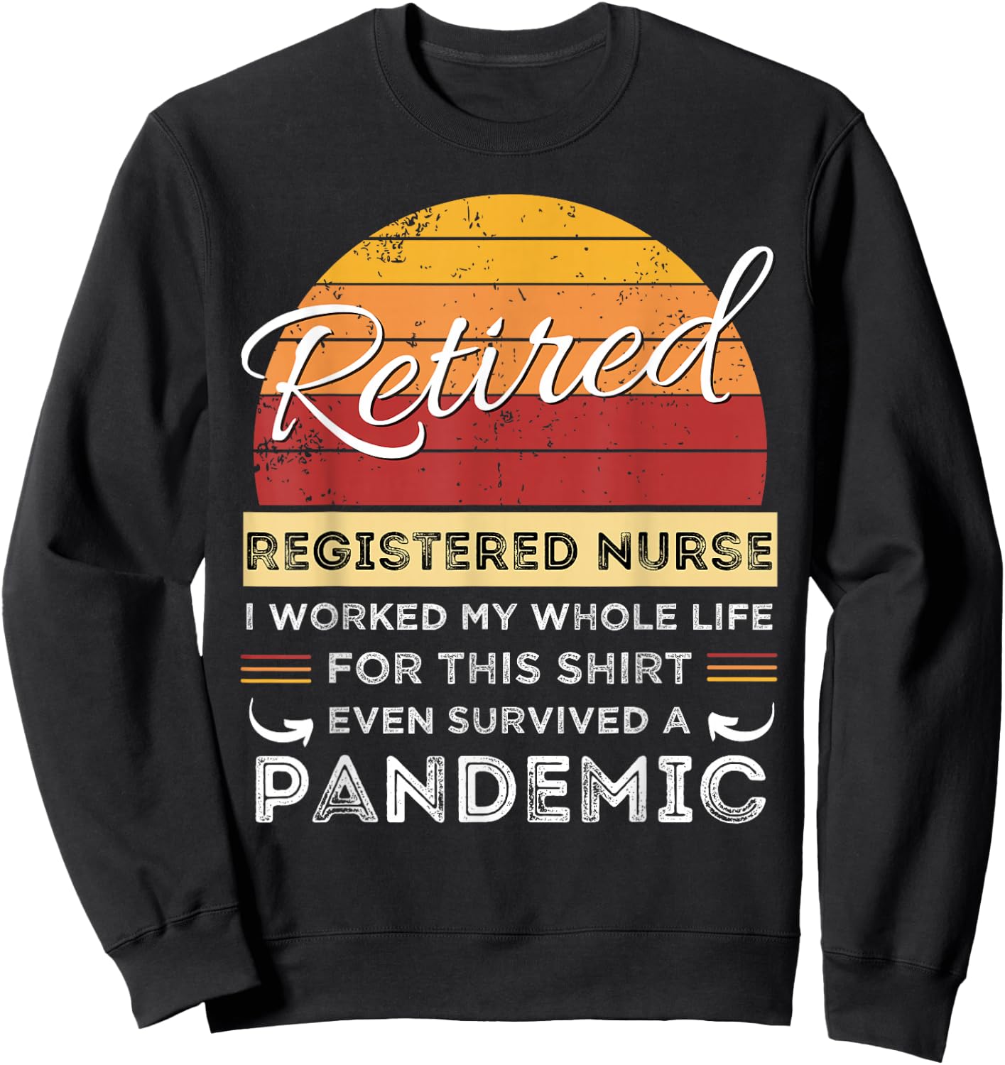 Retired Registered Nurse Worked My Whole Life, Pandemic Sweatshirt - Sweatshirt | Black