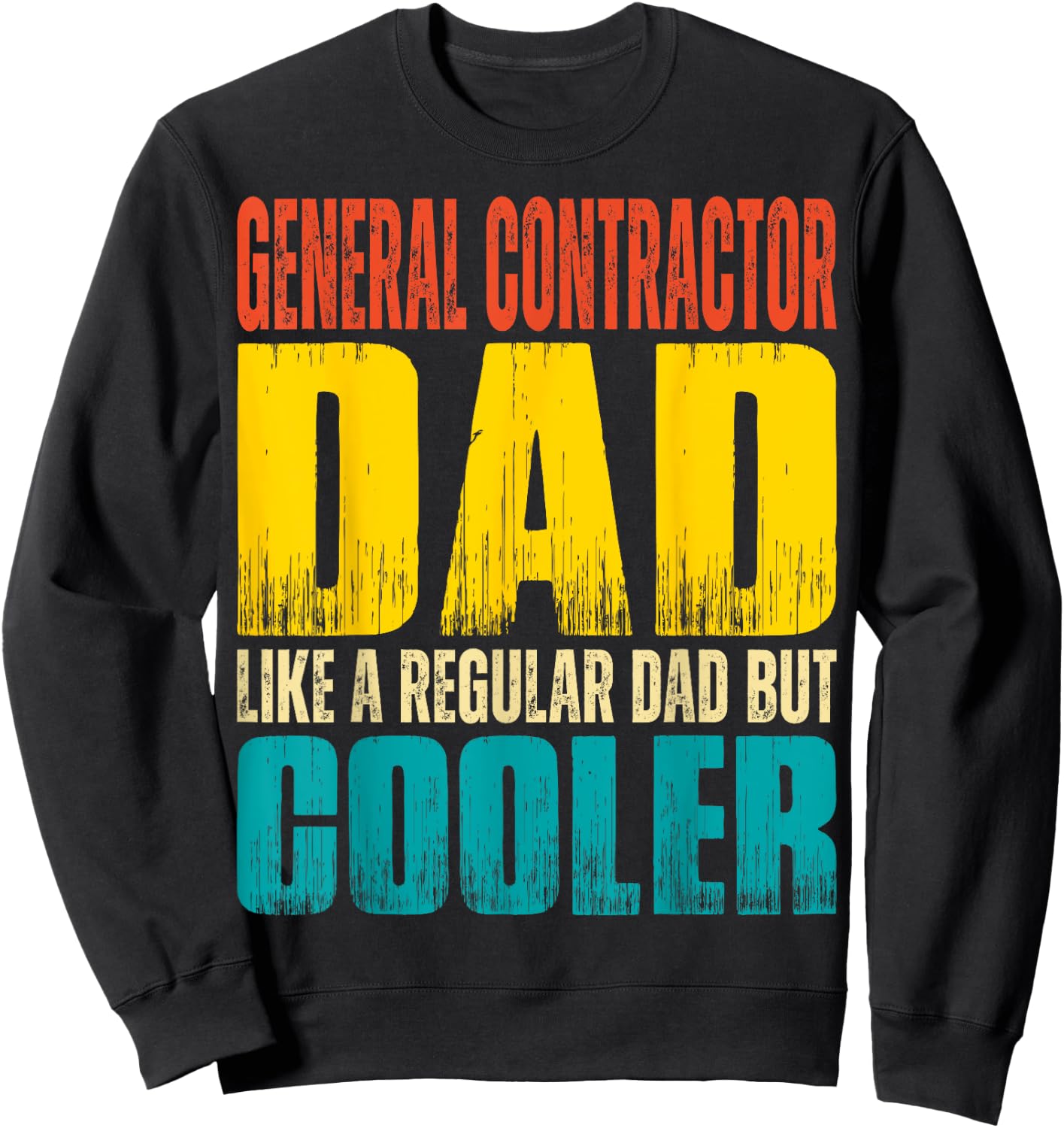 General Contractor Dad - Like a Regular Dad but Cooler Sweatshirt - Sweatshirt | Black