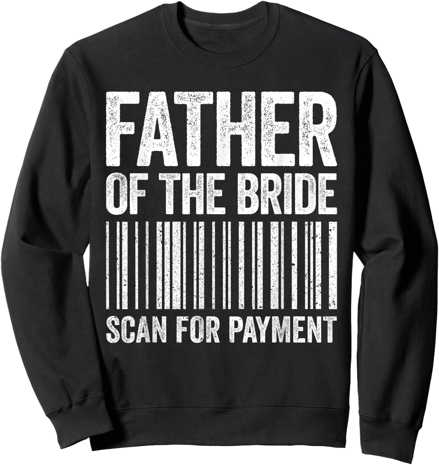 Father Of The Bride Scan For Payment Shirt Men Dad Wedding Sweatshirt - Sweatshirt | Black