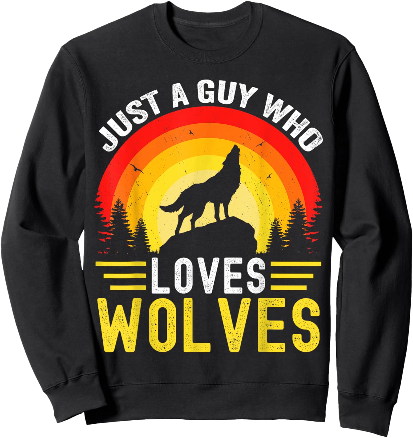 Just a Guy Who Loves wolves Great Retro Vintage Wolf Sweatshirt - Sweatshirt | Black