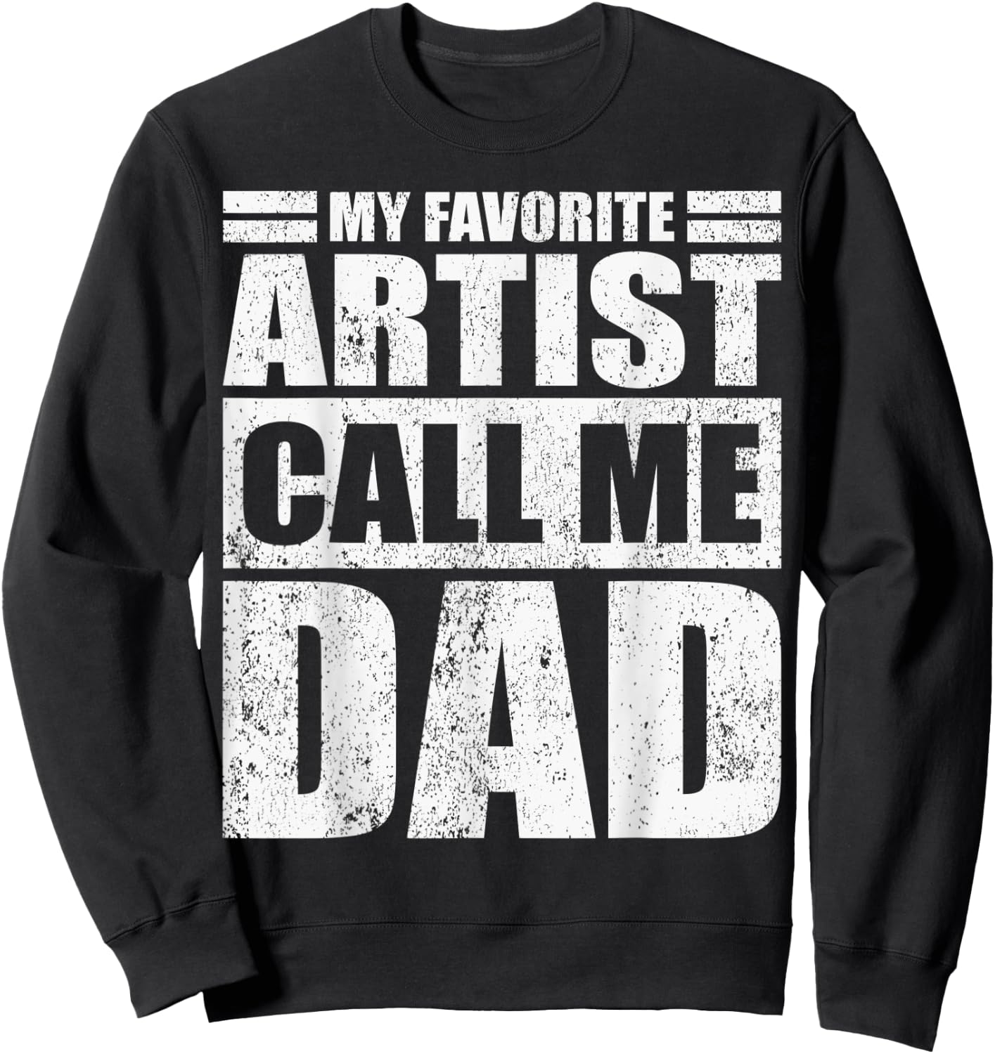 Funny My Favorite Artist Calls Me Dad Father's Day Sweatshirt - Sweatshirt | Black