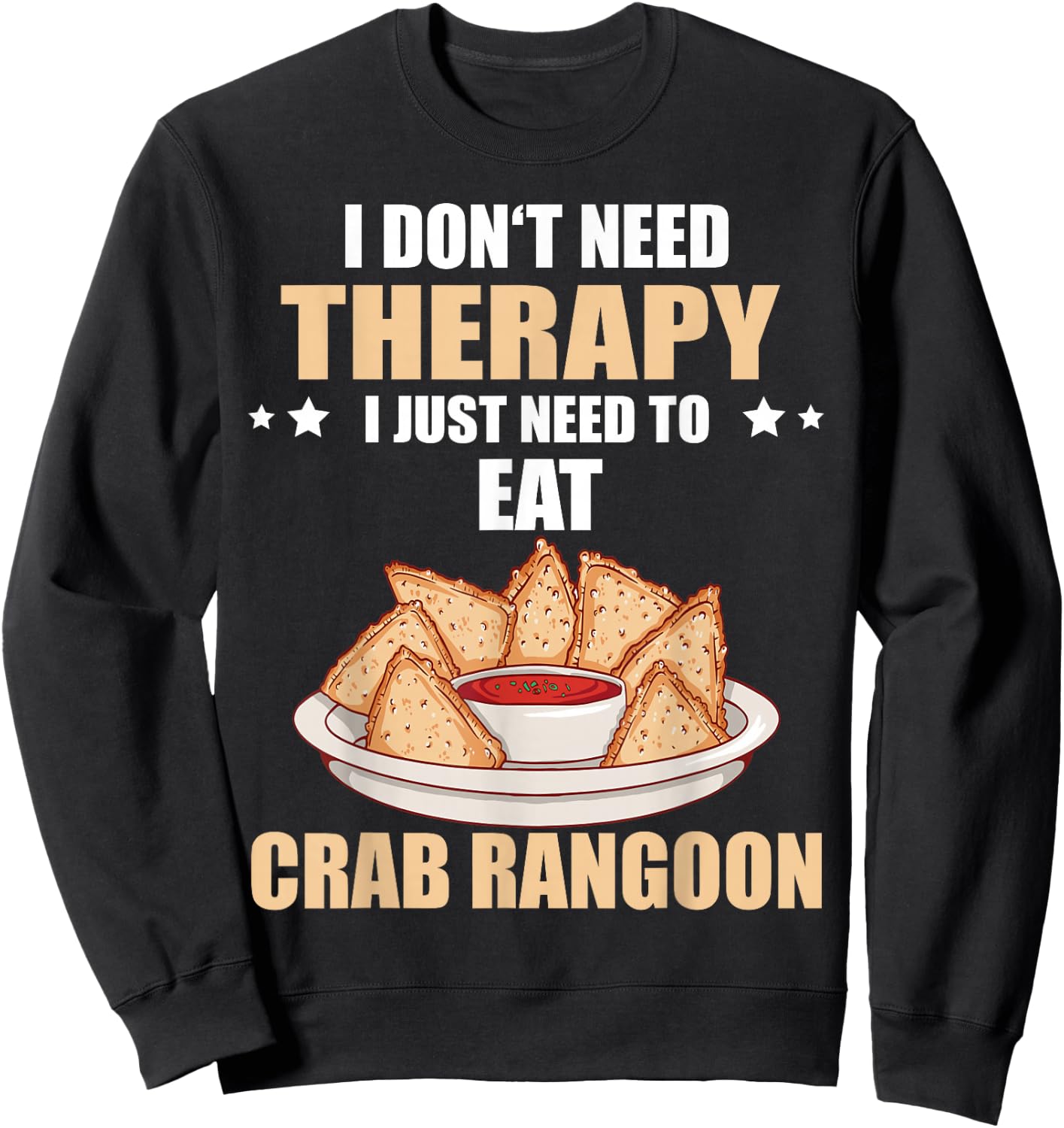 Crab Rangoon I Don't Need Therapy Crab Rangoon Lover Sweatshirt - Sweatshirt | Black
