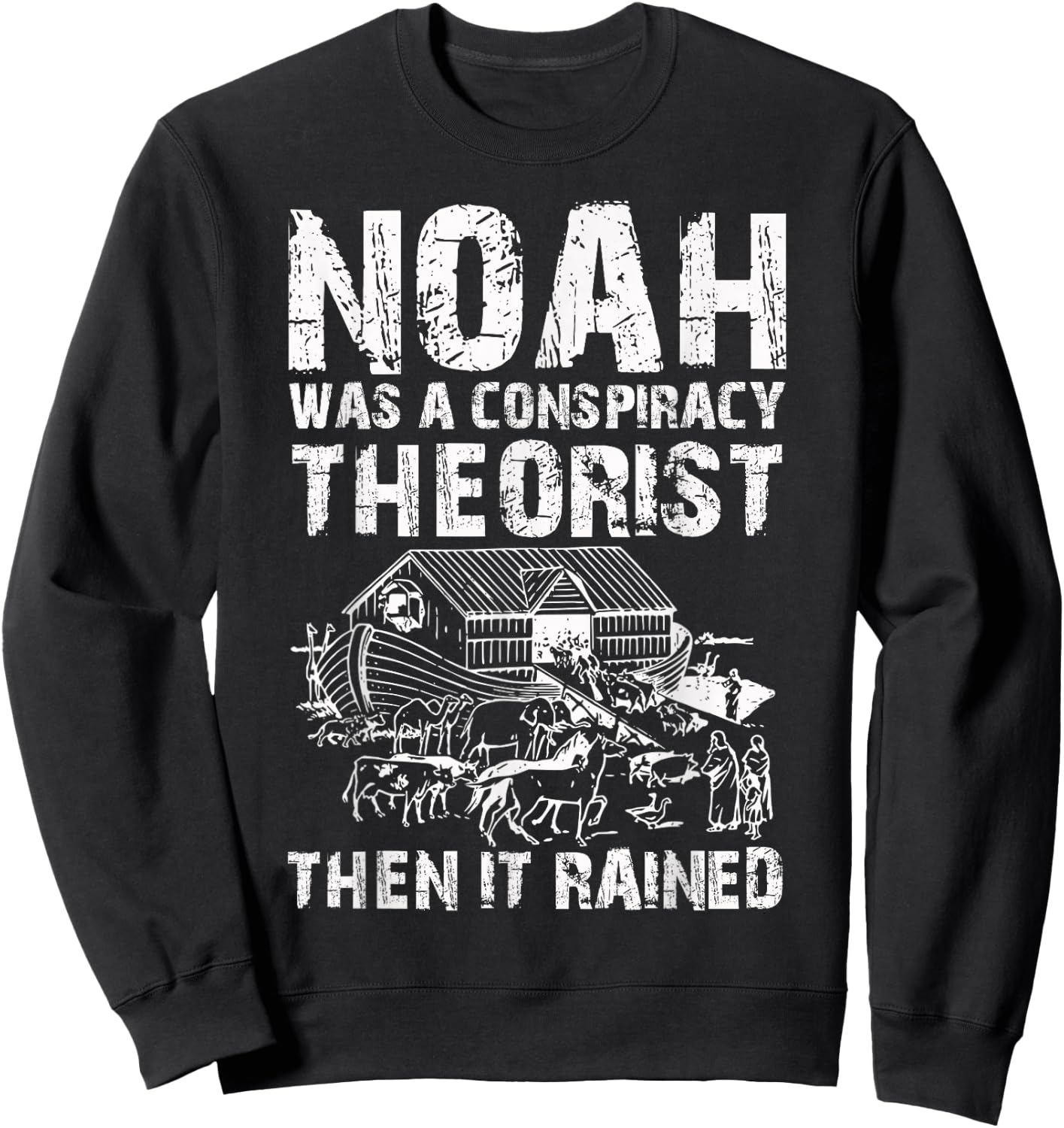 Conservative Funny Christian Noah Was A Conspiracy Theorist Sweatshirt - Sweatshirt | Black