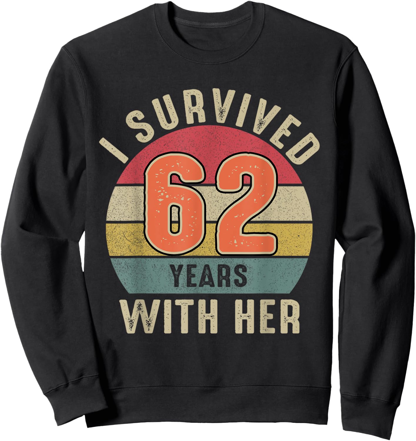 I Survived 62 Years With Her Shirt 62nd Wedding Anniversary Sweatshirt - Sweatshirt | Black