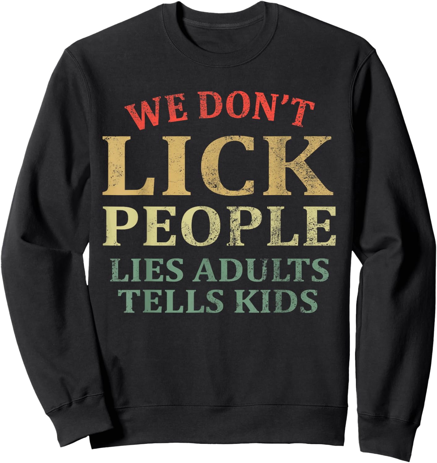 We Don't Lick People Lies Adults Tells Kids Vintage Humor Sweatshirt - Sweatshirt | Black