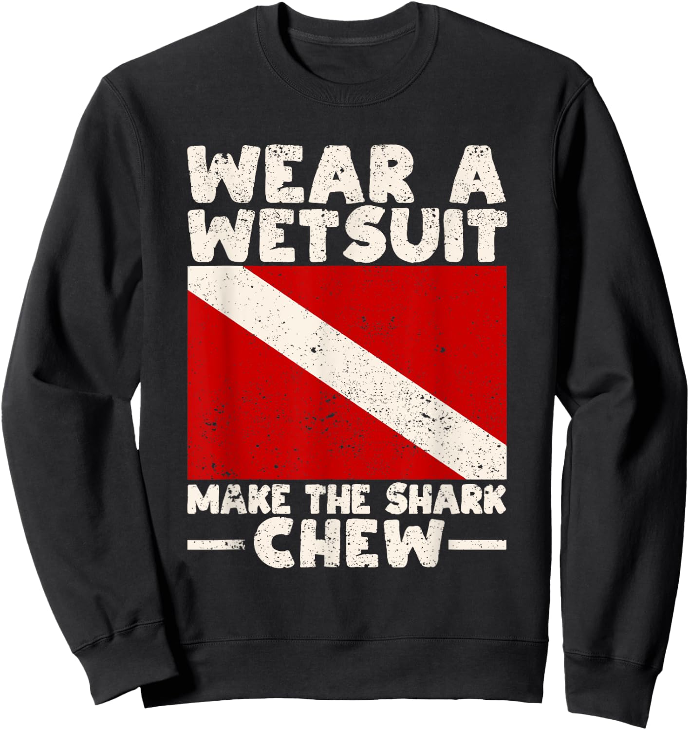 Wear A Wetsuit Make The Shark Chew Scuba Diving Ocean Lover Sweatshirt - Sweatshirt | Black