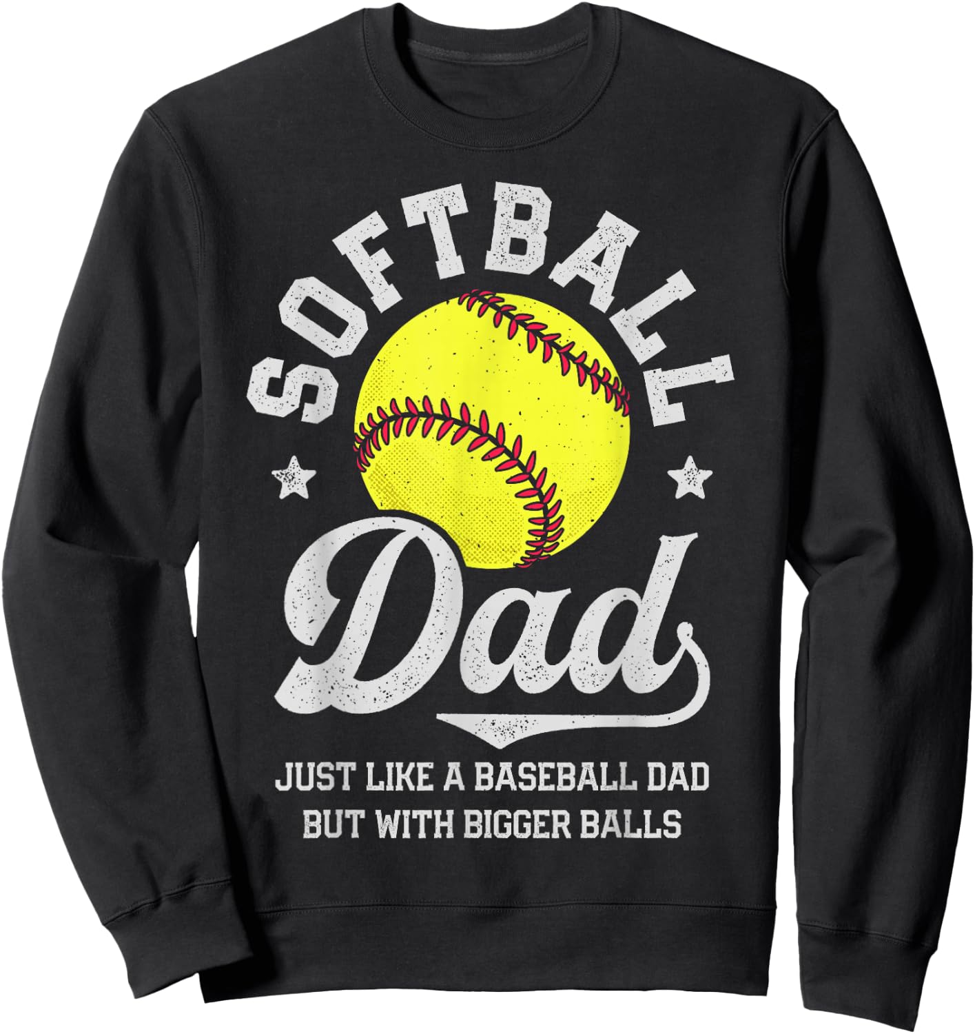 Softball Dad Like Baseball But With Bigger Balls Fathers Day Sweatshirt - Sweatshirt | Black