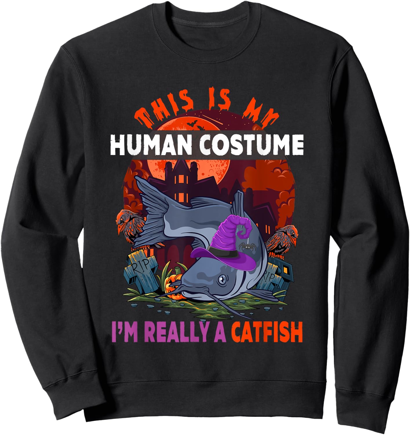 My Human Costume I'm Really A Catfish Halloween Witch Sweatshirt - Sweatshirt | Black