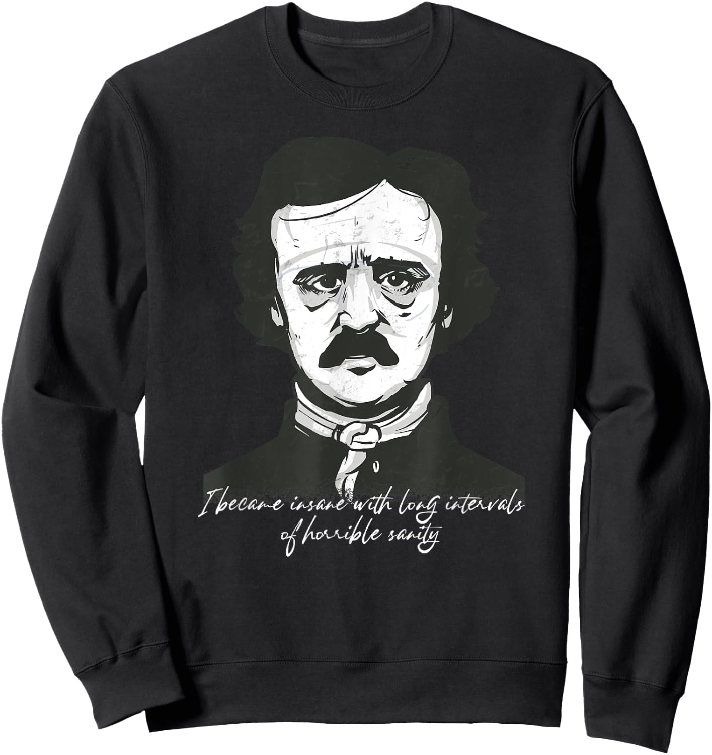 Goth Edgar Allan Poe I became insane Literary funny Sweatshirt - Sweatshirt | Black
