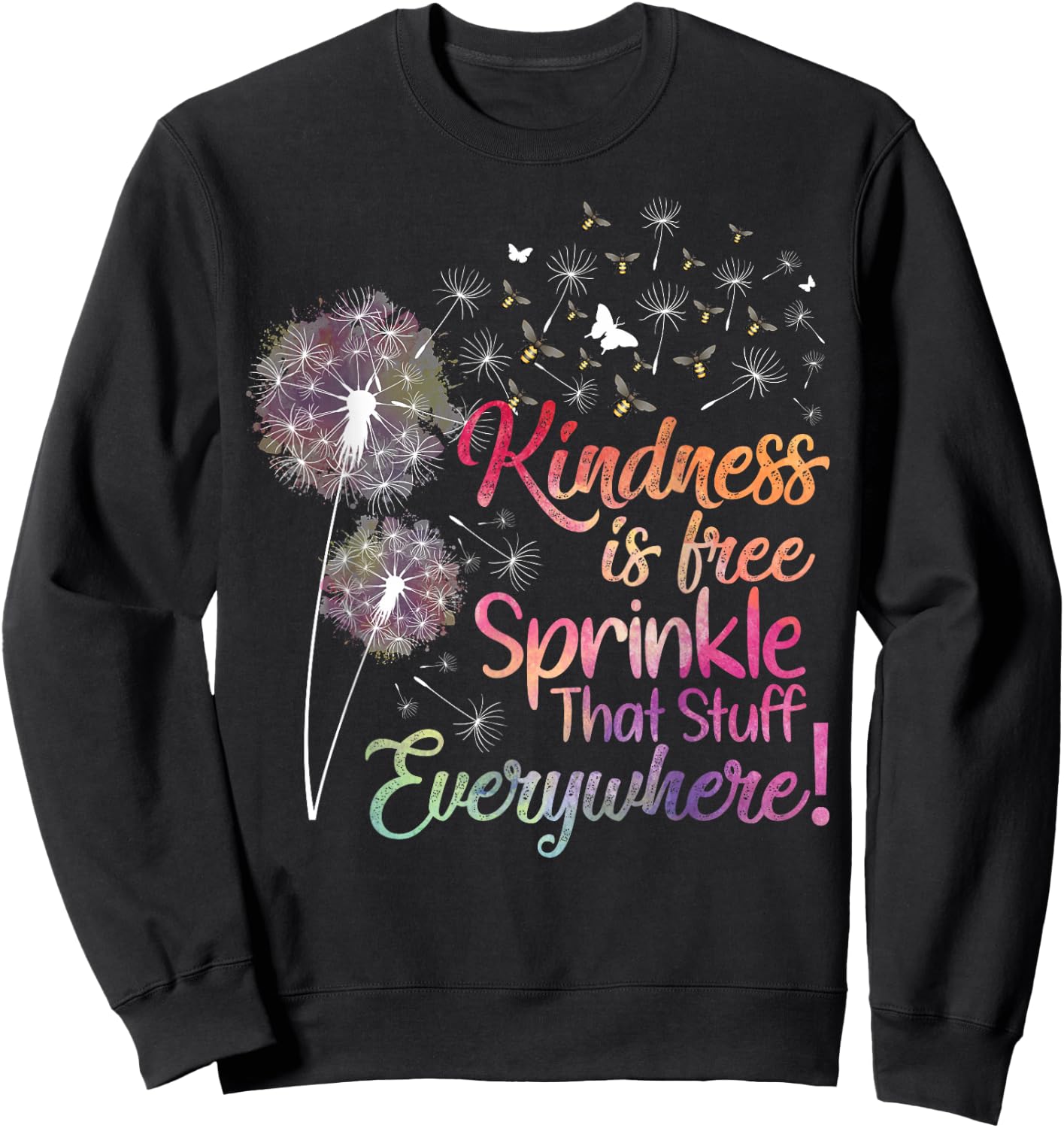 Kindness is Free Sprinkle That Stuff Everywhere Dandelion Sweatshirt - Sweatshirt | Black